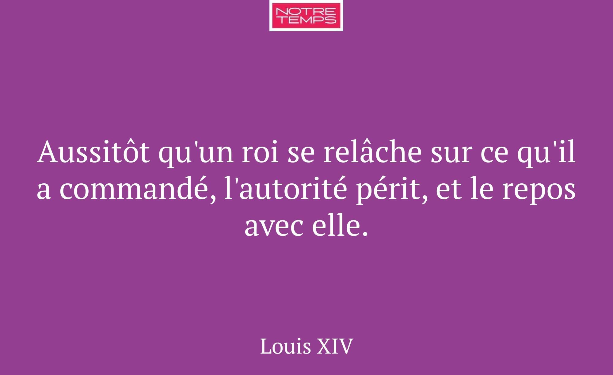 Aussitôt qu'un roi se relâche sur ce qu'il a comma...