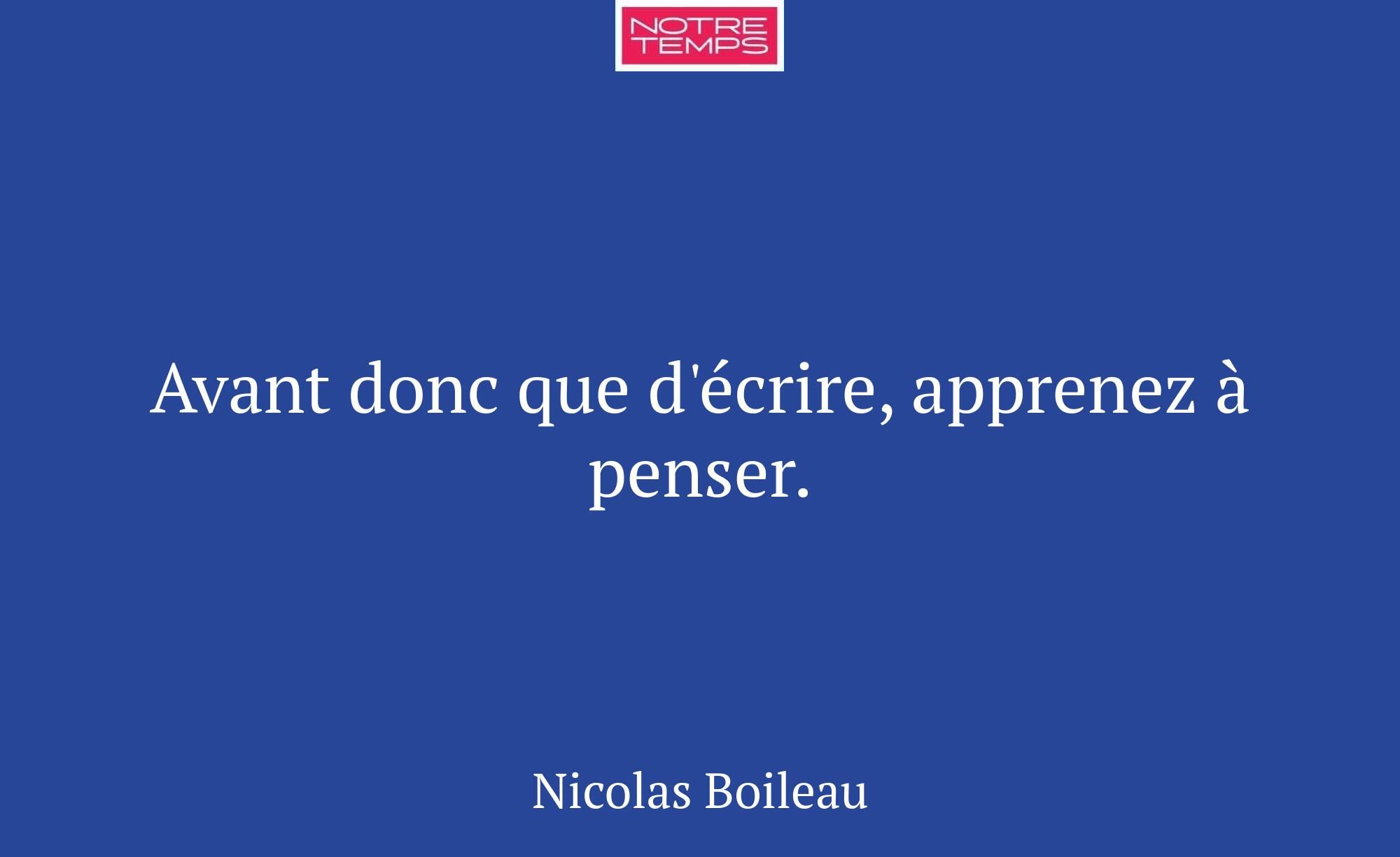 Avant donc que d'écrire, apprenez à penser.