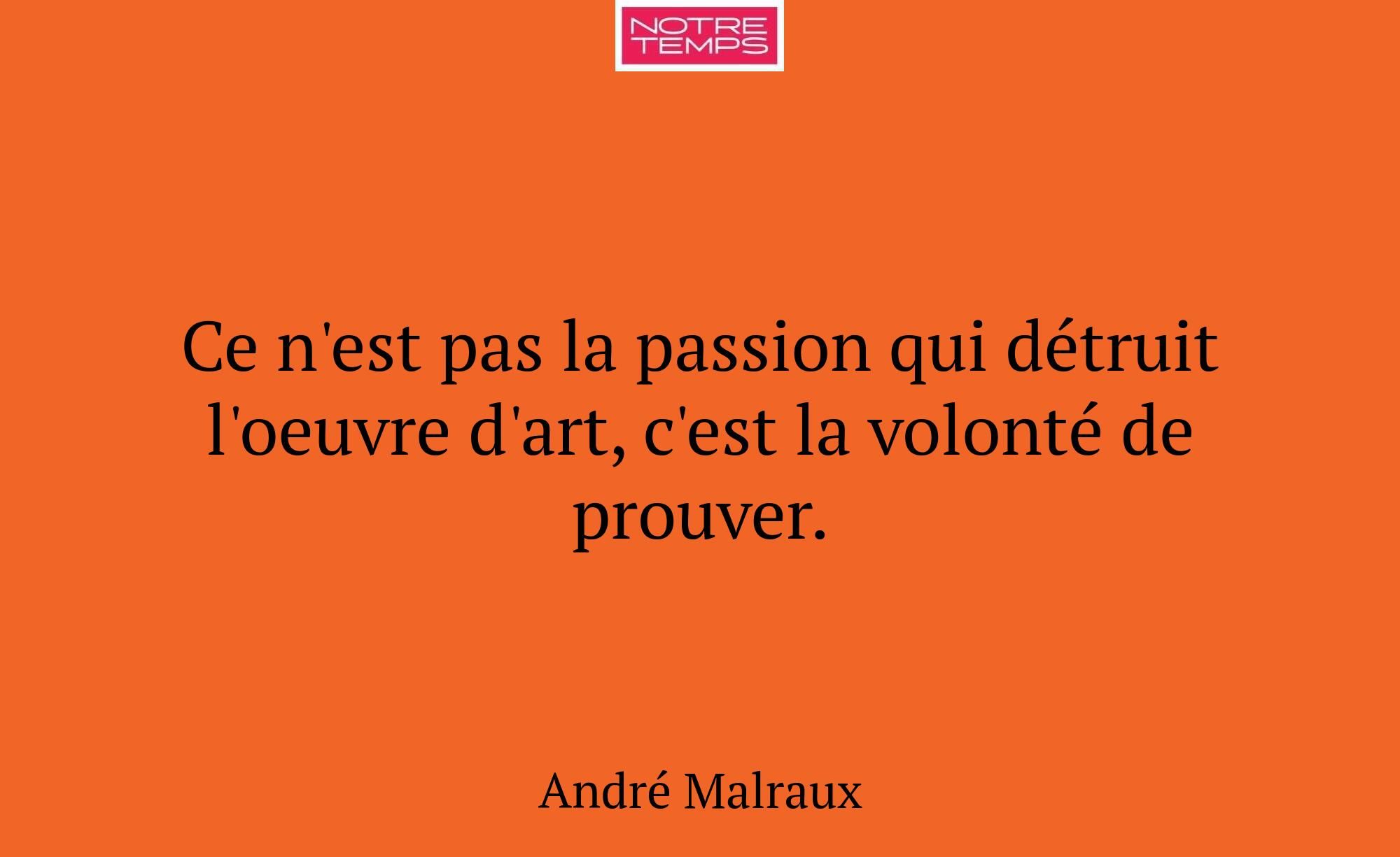 Ce n'est pas la passion qui détruit l'oeuvre d'art...
