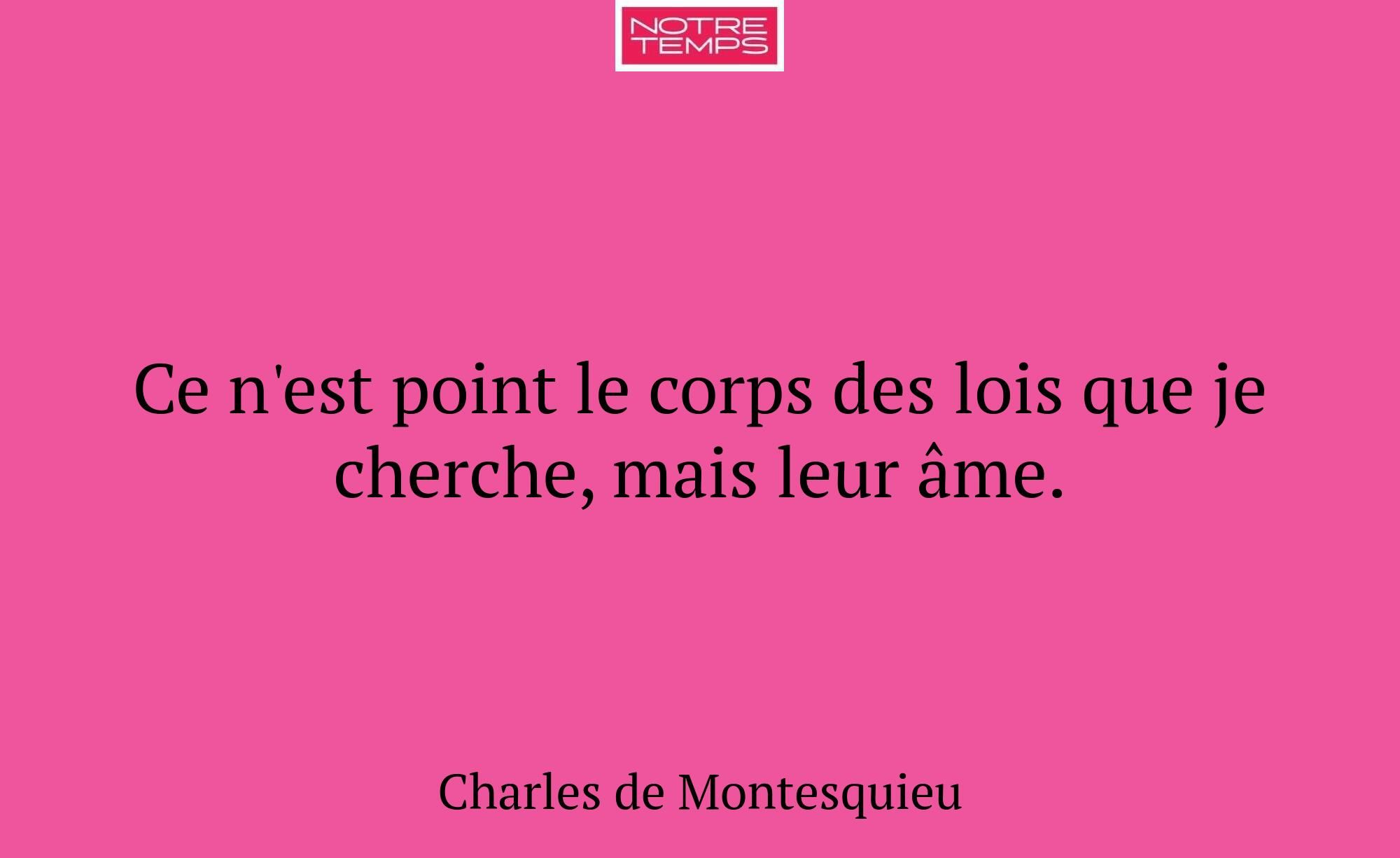 Ce n'est point le corps des lois que je cherche, m...