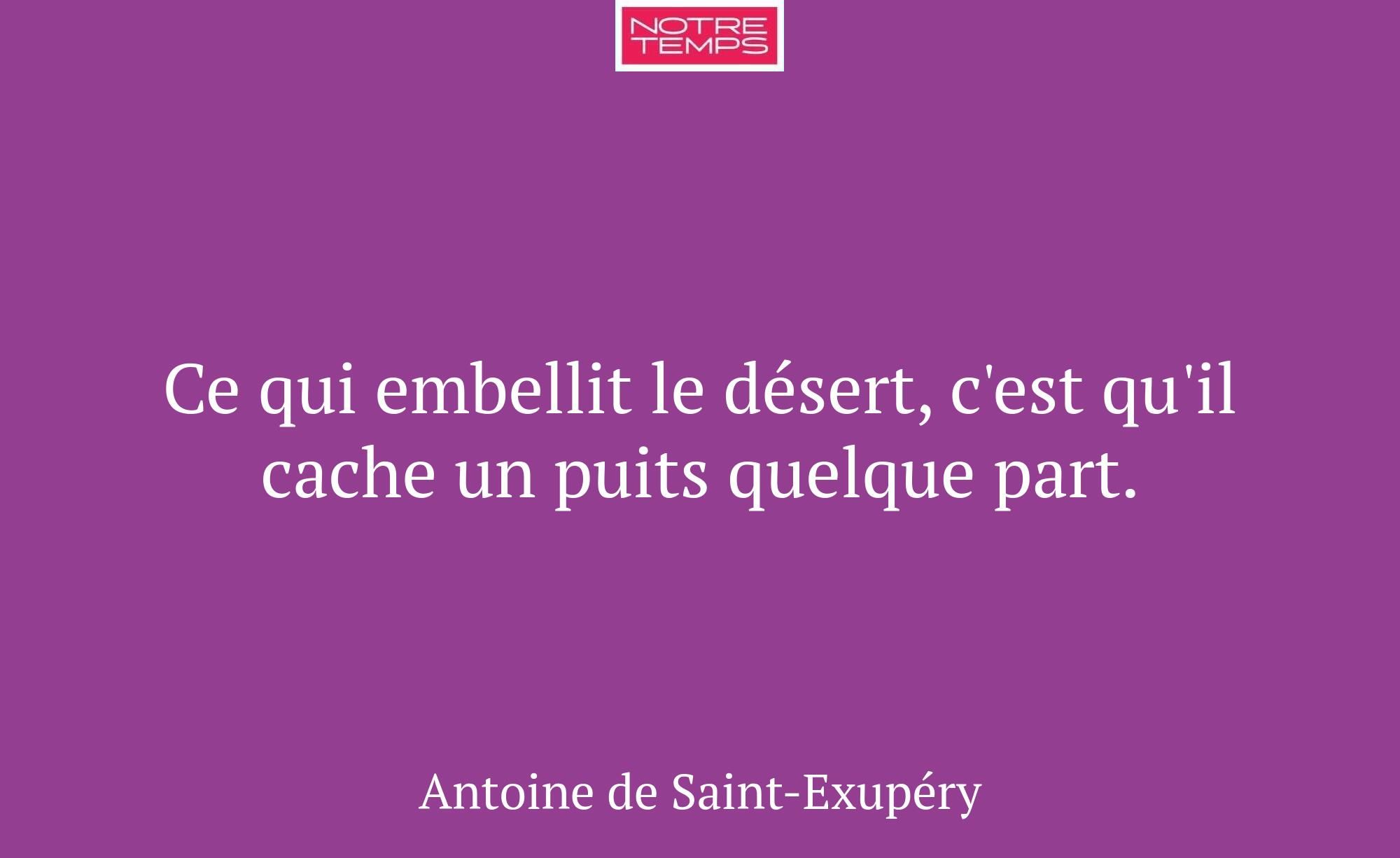 Ce qui embellit le désert, c'est qu'il cache un pu...