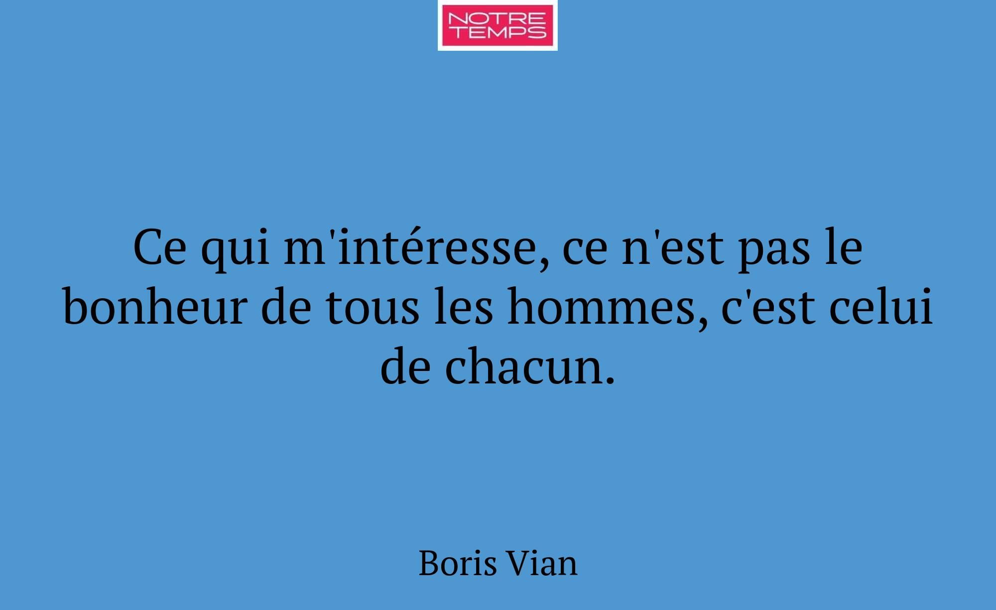 Ce qui m'intéresse, ce n'est pas le bonheur de tou...