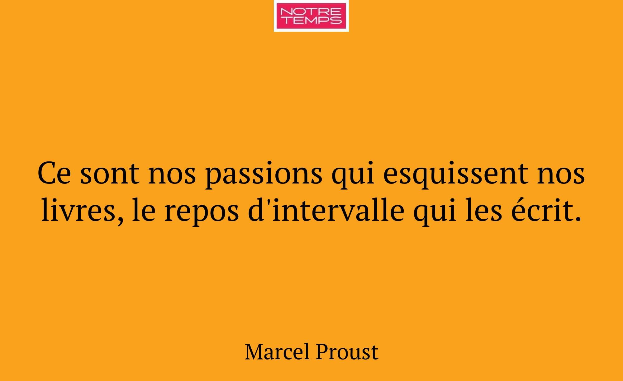 Ce sont nos passions qui esquissent nos livres, le...