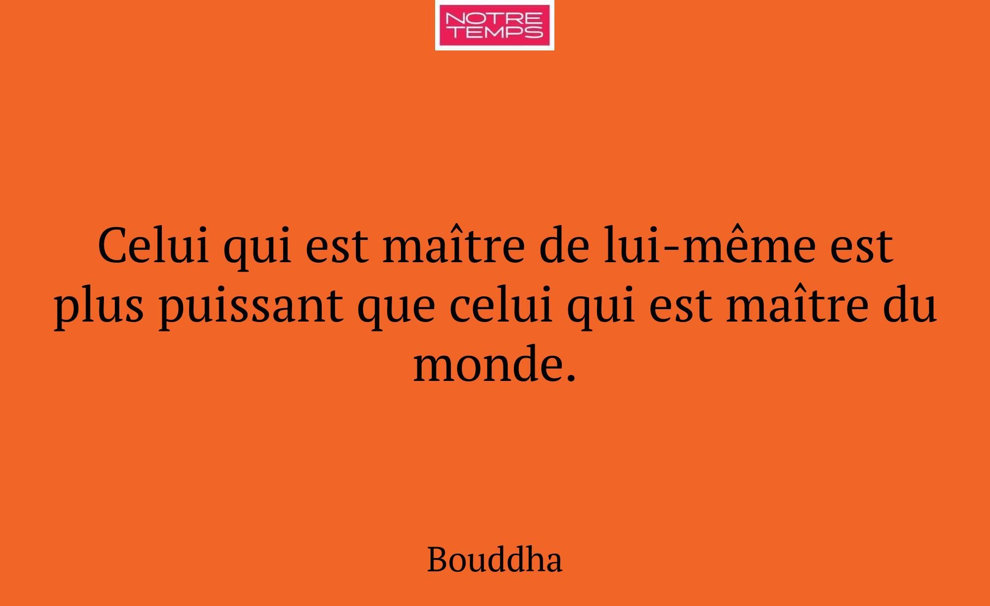 Celui qui est maître de lui-même est plus puissant...