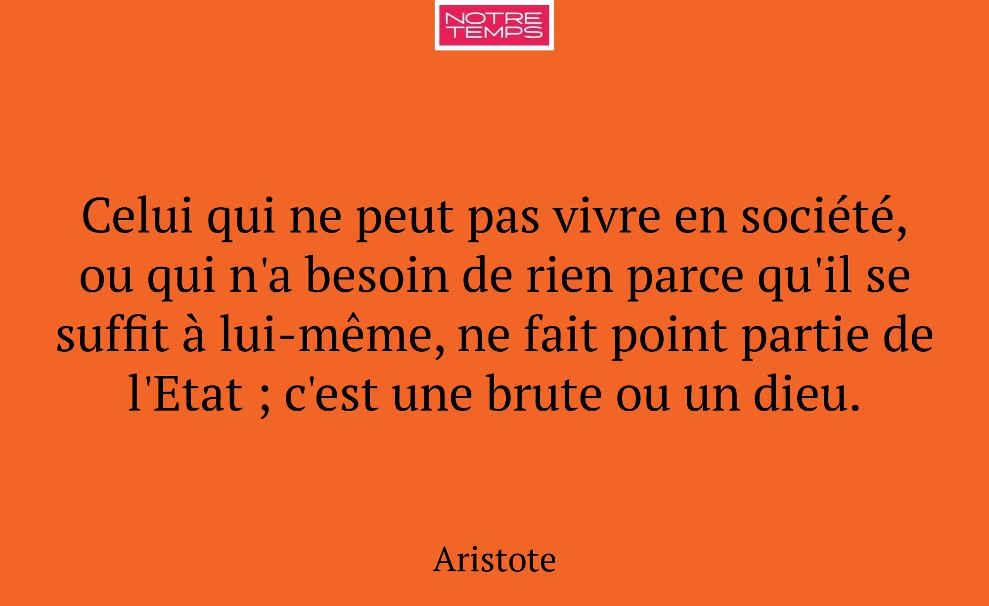 Celui qui ne peut pas vivre en société, ou qui n'a...
