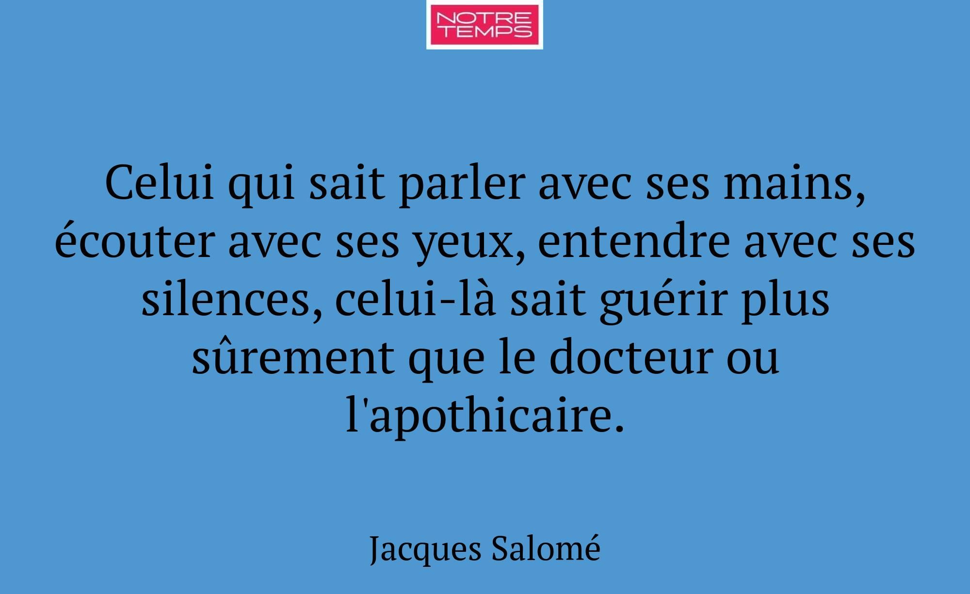 Celui qui sait parler avec ses mains, écouter avec...