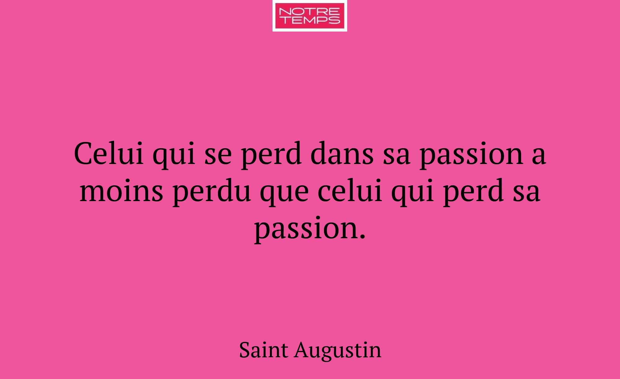 Celui qui se perd dans sa passion a moins perdu qu...