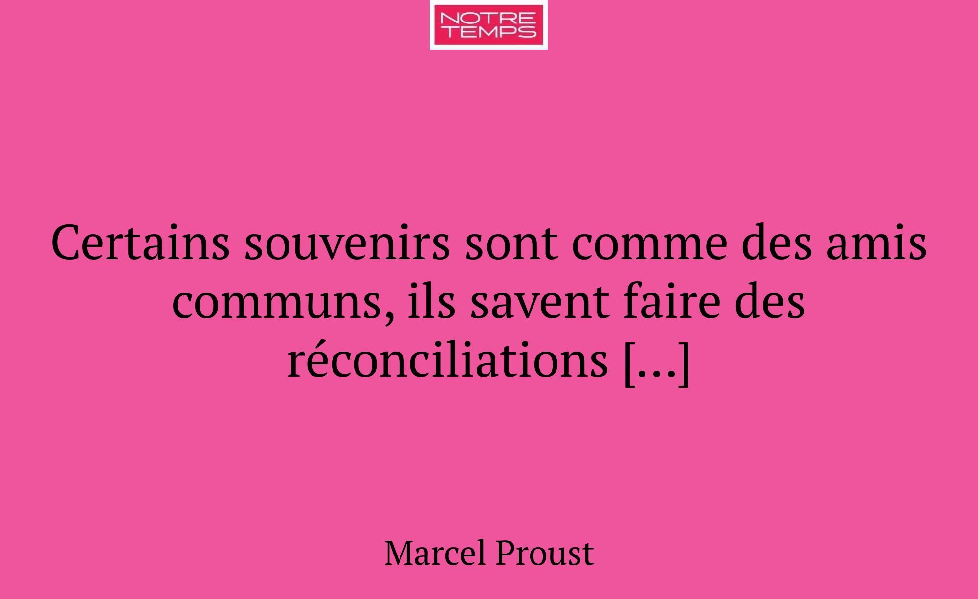 Certains souvenirs sont comme des amis communs, il...