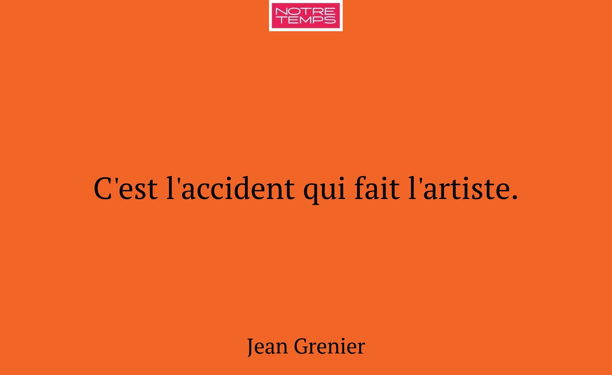 C'est l'accident qui fait l'artiste.