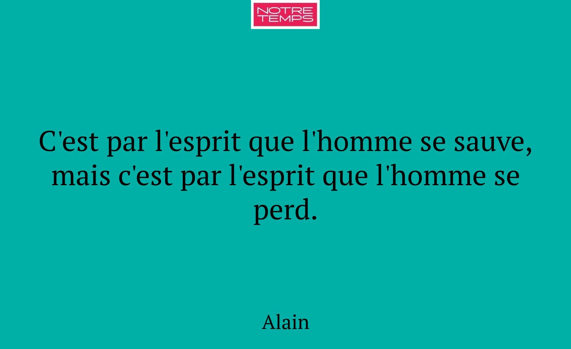 C'est par l'esprit que l'homme se sauve, mais c'es...