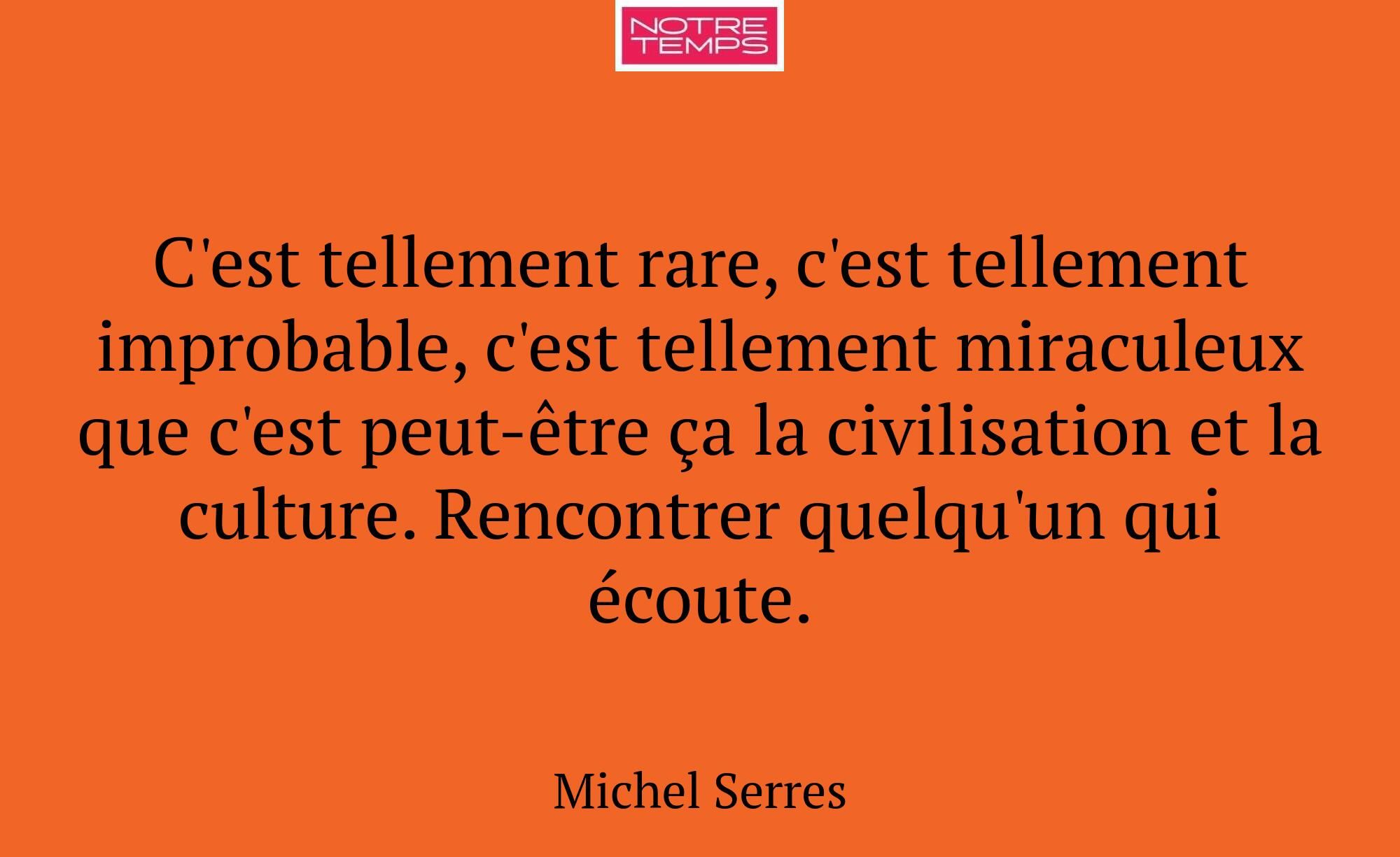 C'est tellement rare, c'est tellement improbable,...
