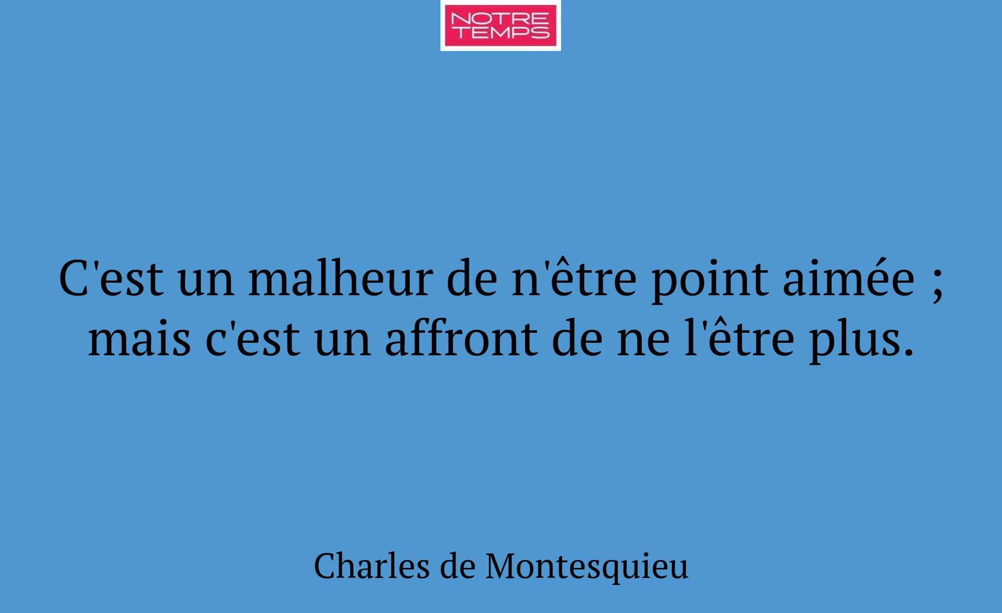 C'est un malheur de n'être point aimée ; mais c'es...