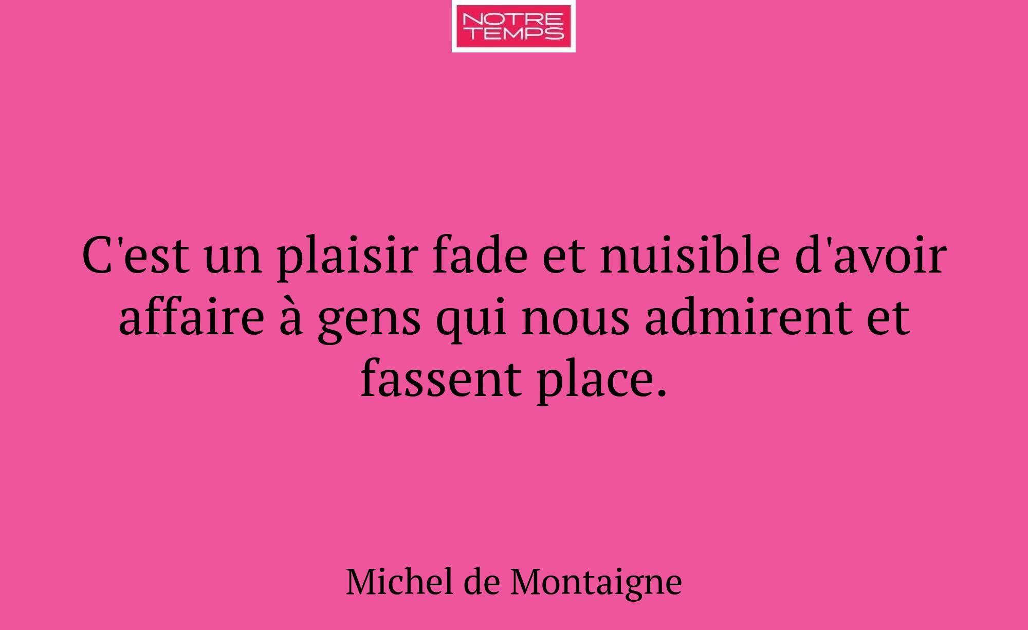 C'est un plaisir fade et nuisible d'avoir affaire...