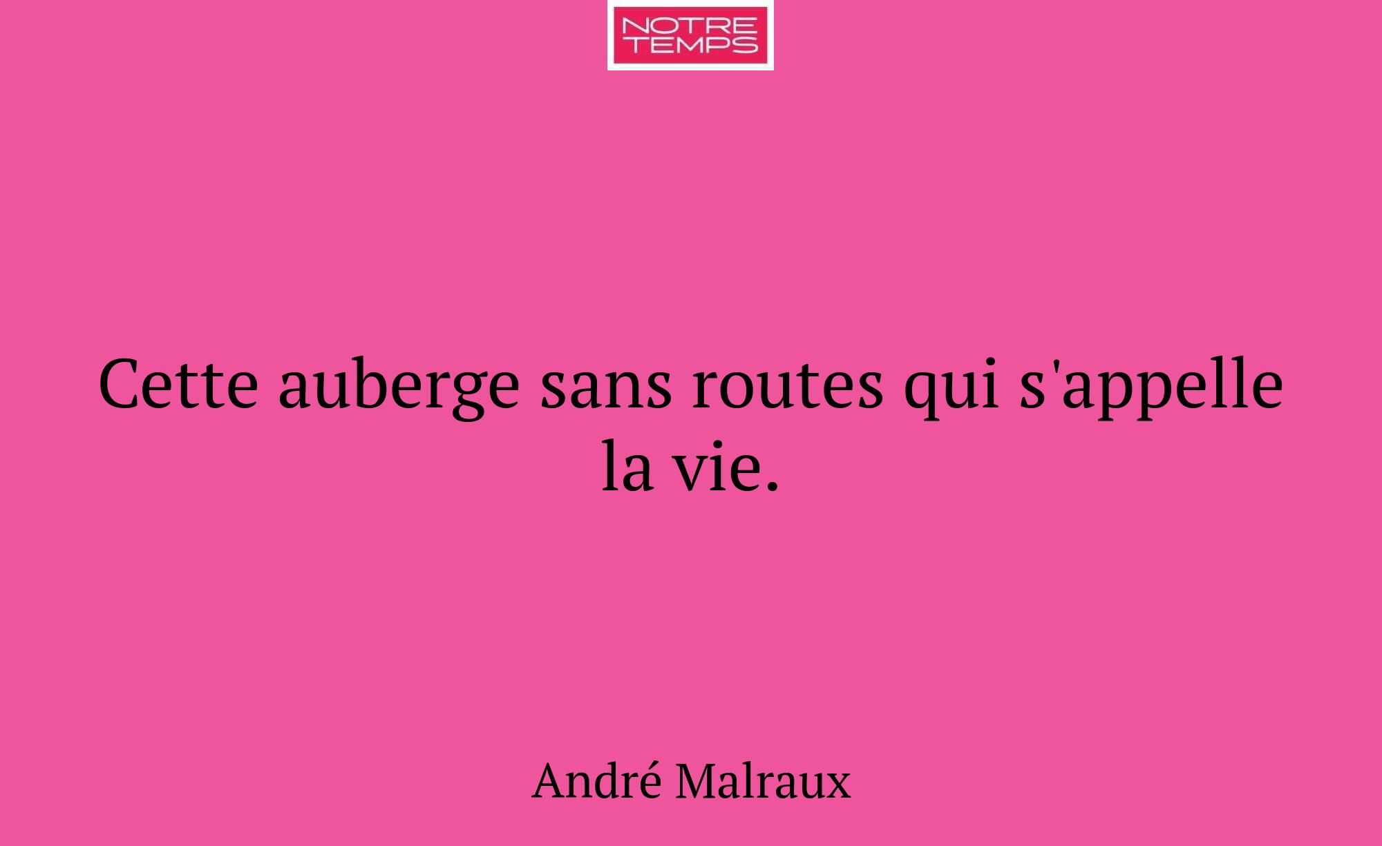 Cette auberge sans routes qui s'appelle la vie.