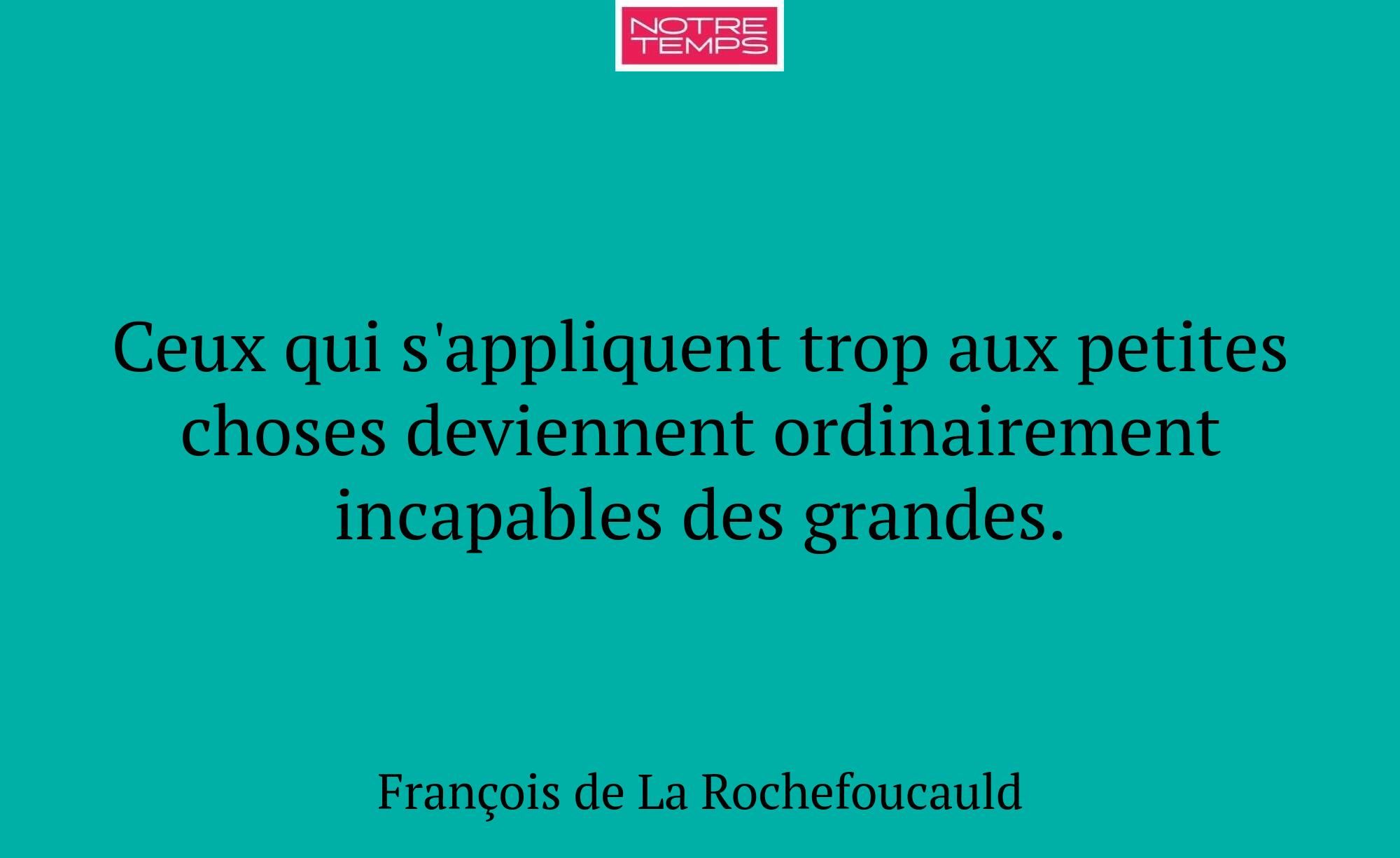 Ceux qui s'appliquent trop aux petites choses devi...