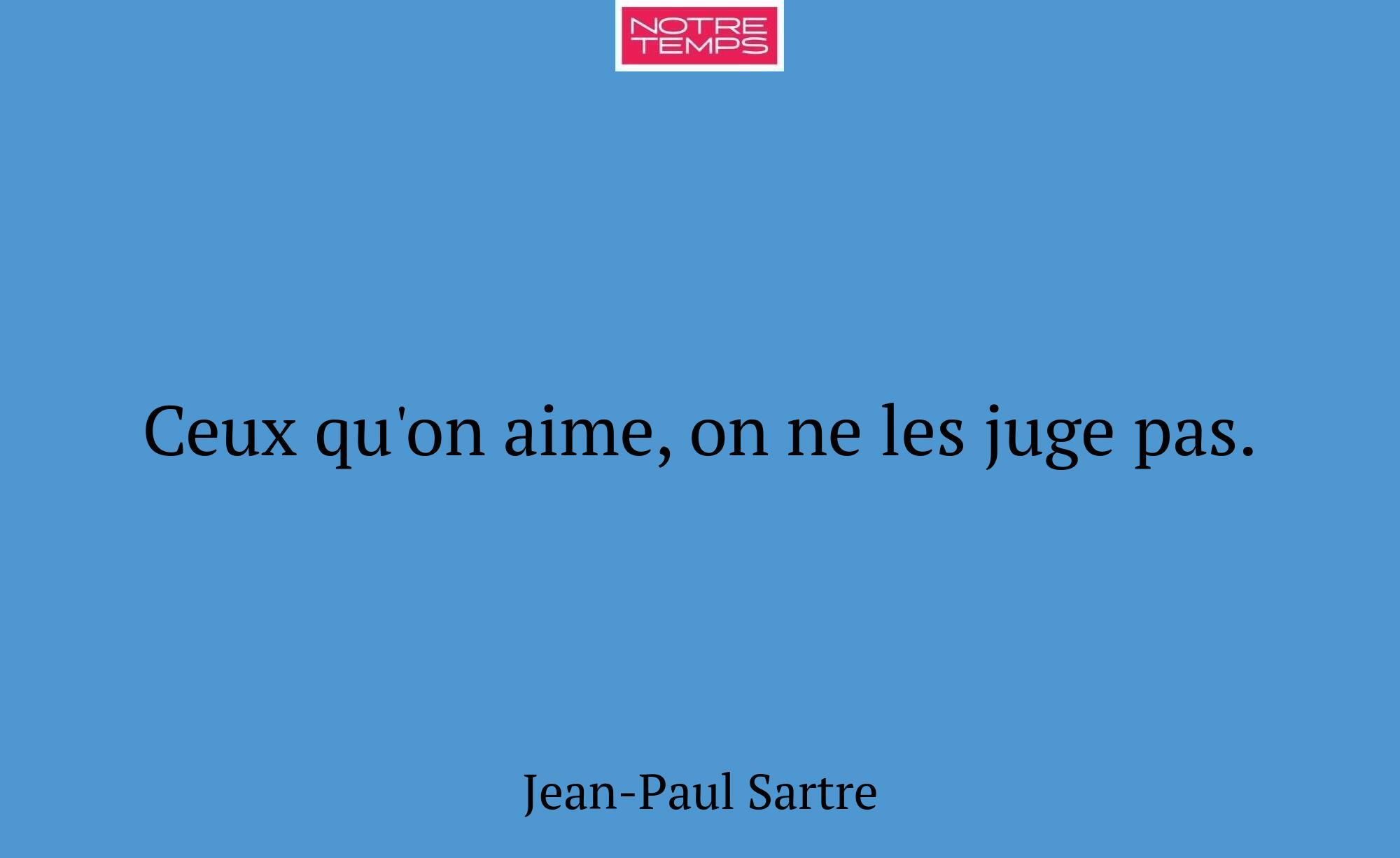 Ceux qu'on aime, on ne les juge pas.