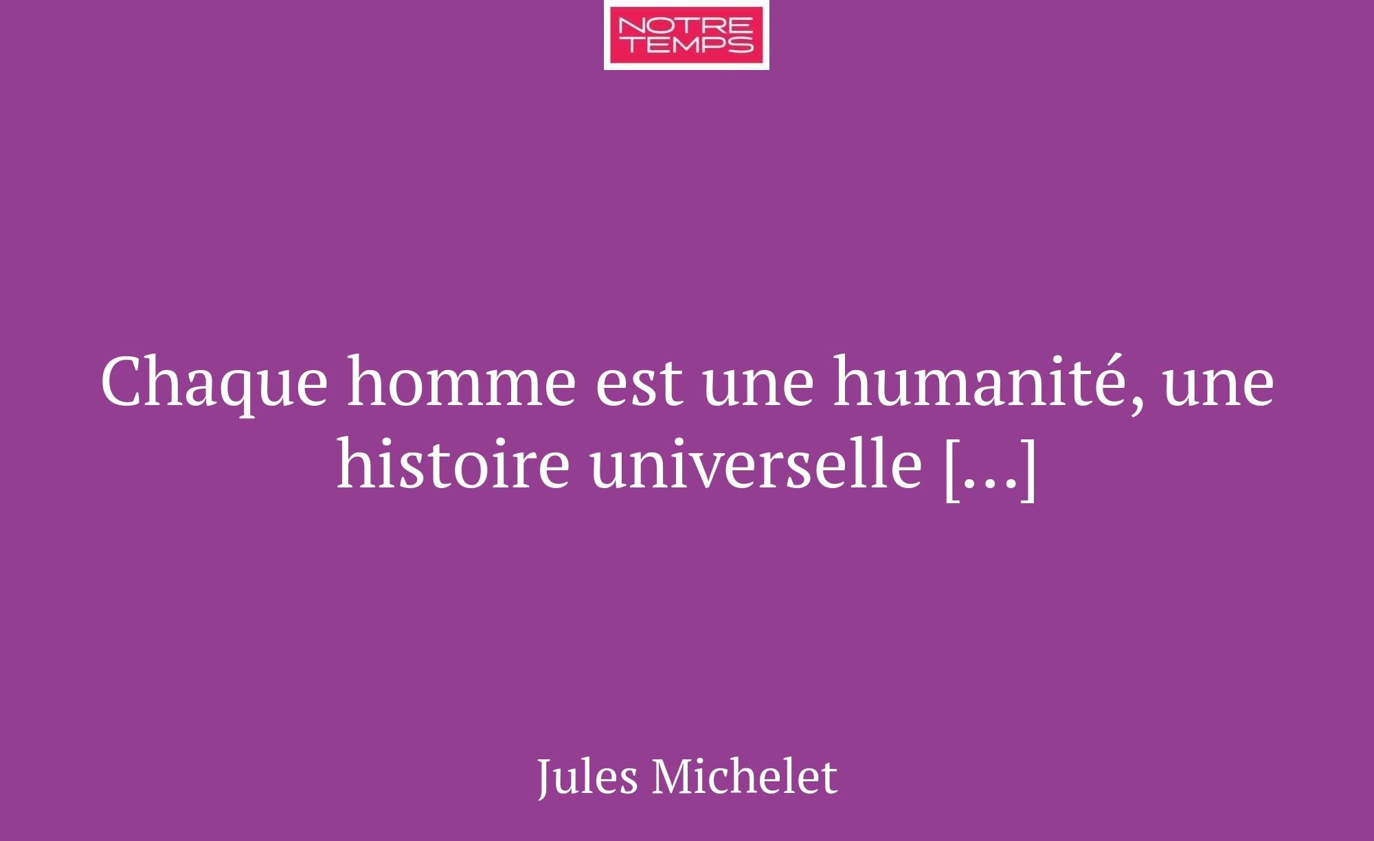 Chaque homme est une humanité, une histoire univer...