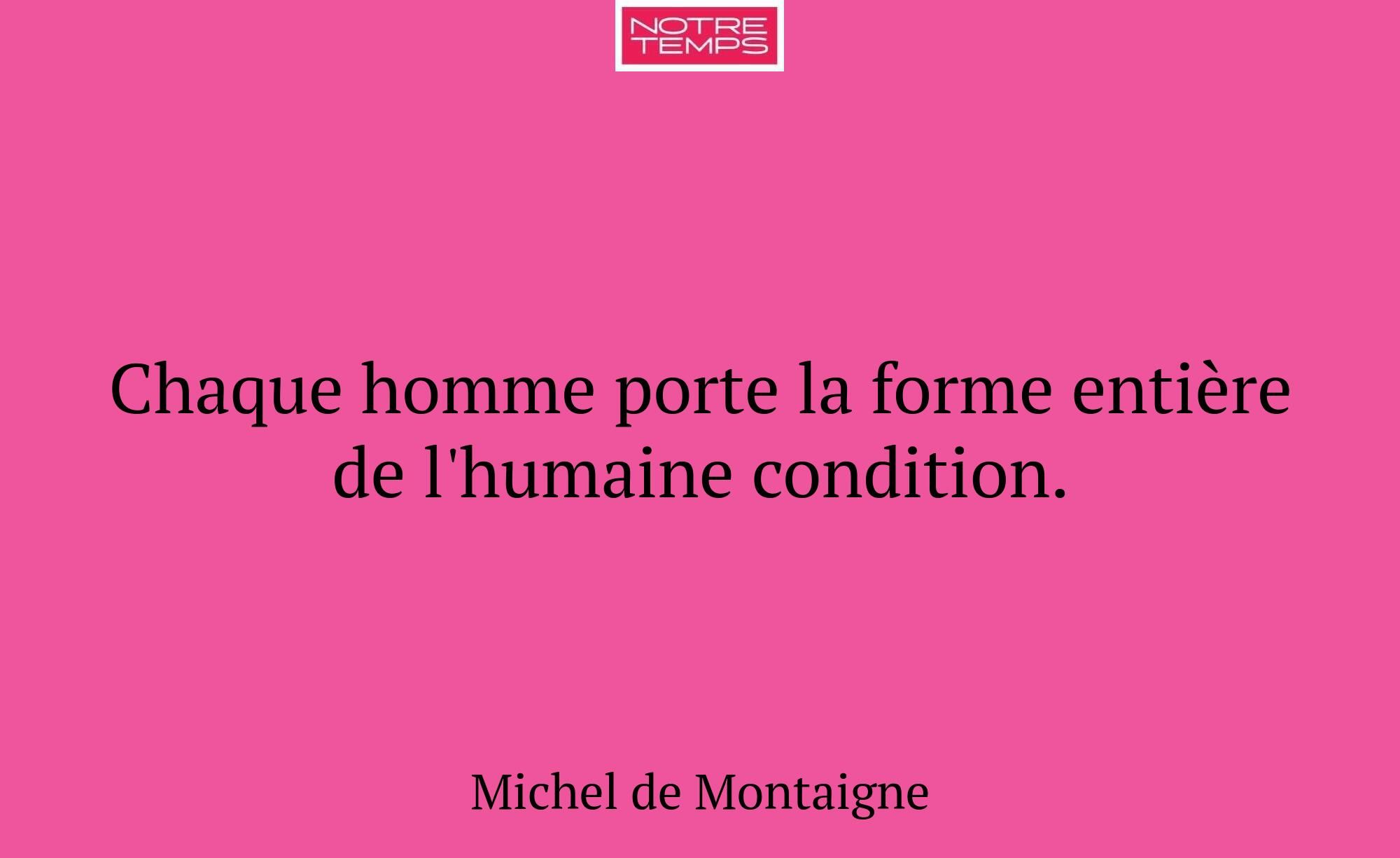 Chaque homme porte la forme entière de l'humaine c...