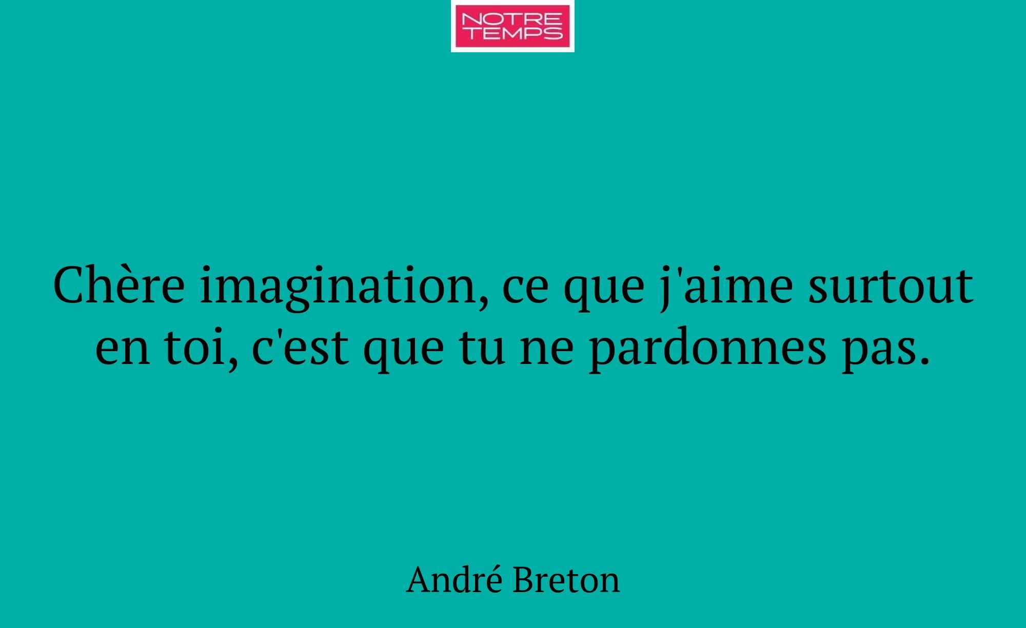 Chère imagination, ce que j'aime surtout en toi, c...