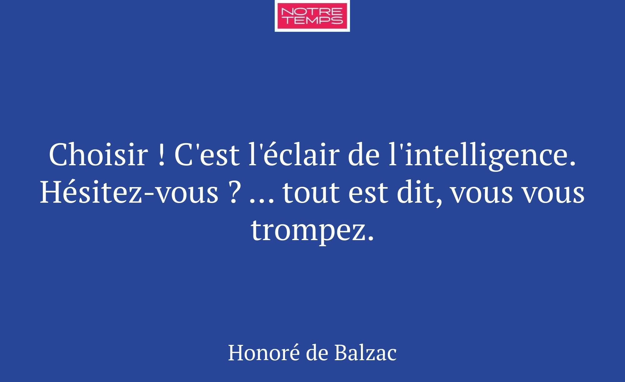 Choisir ! C'est l'éclair de l'intelligence. Hésite...