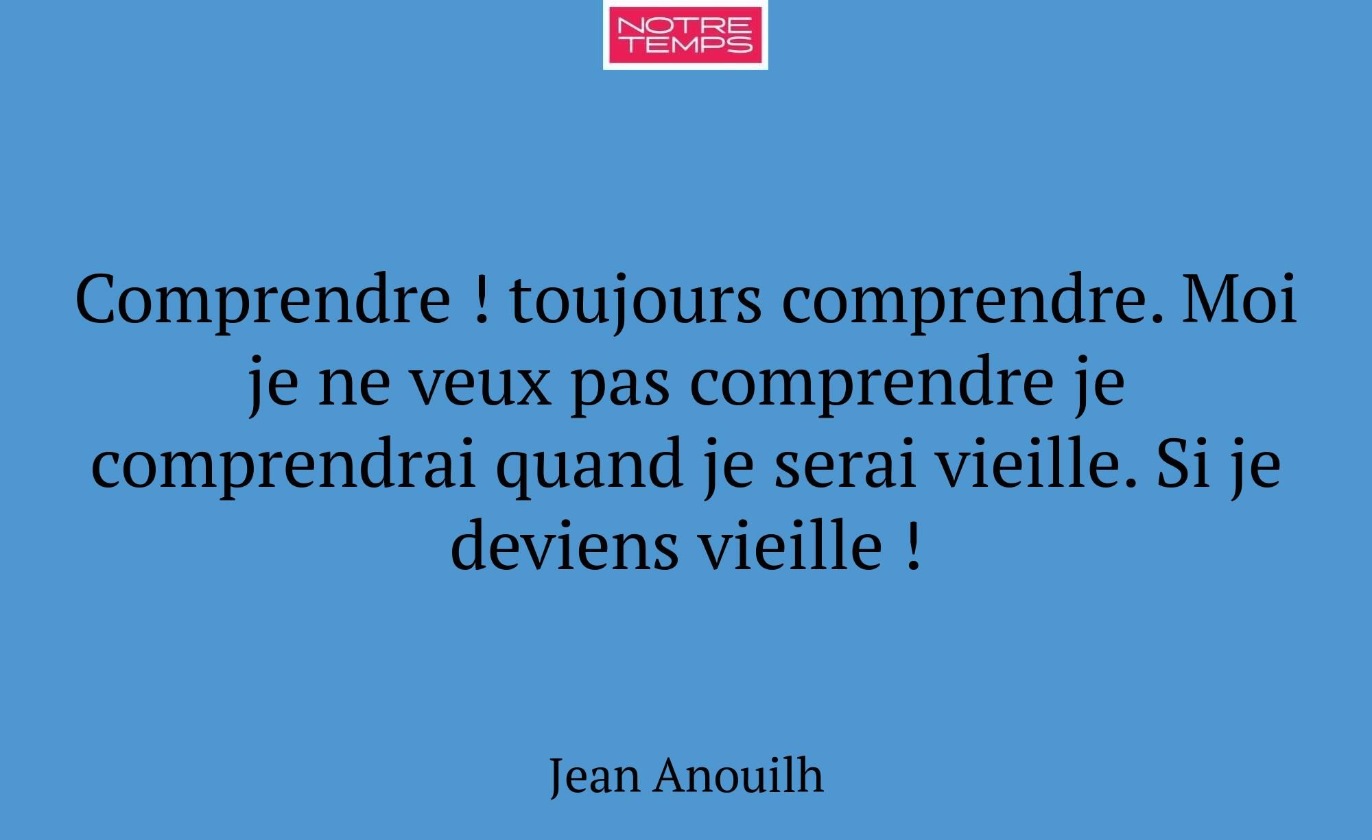 Comprendre ! toujours comprendre. Moi je ne veux p...