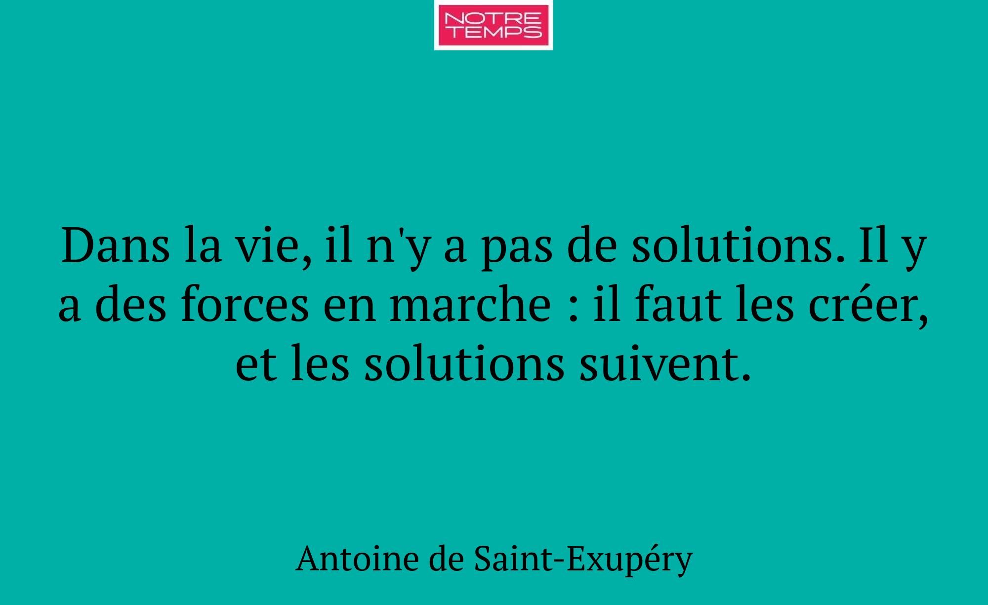 Dans la vie, il n'y a pas de solutions. Il y a des...