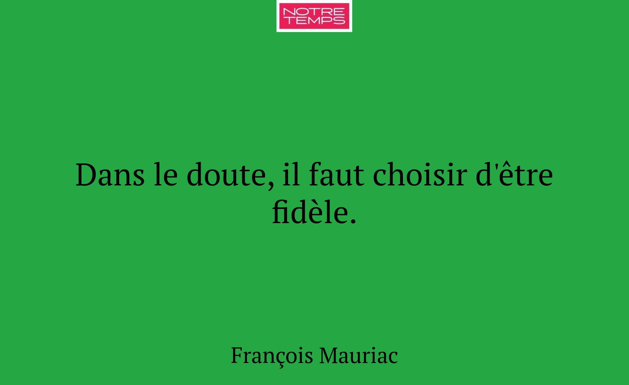 Dans le doute, il faut choisir d'être fidèle.