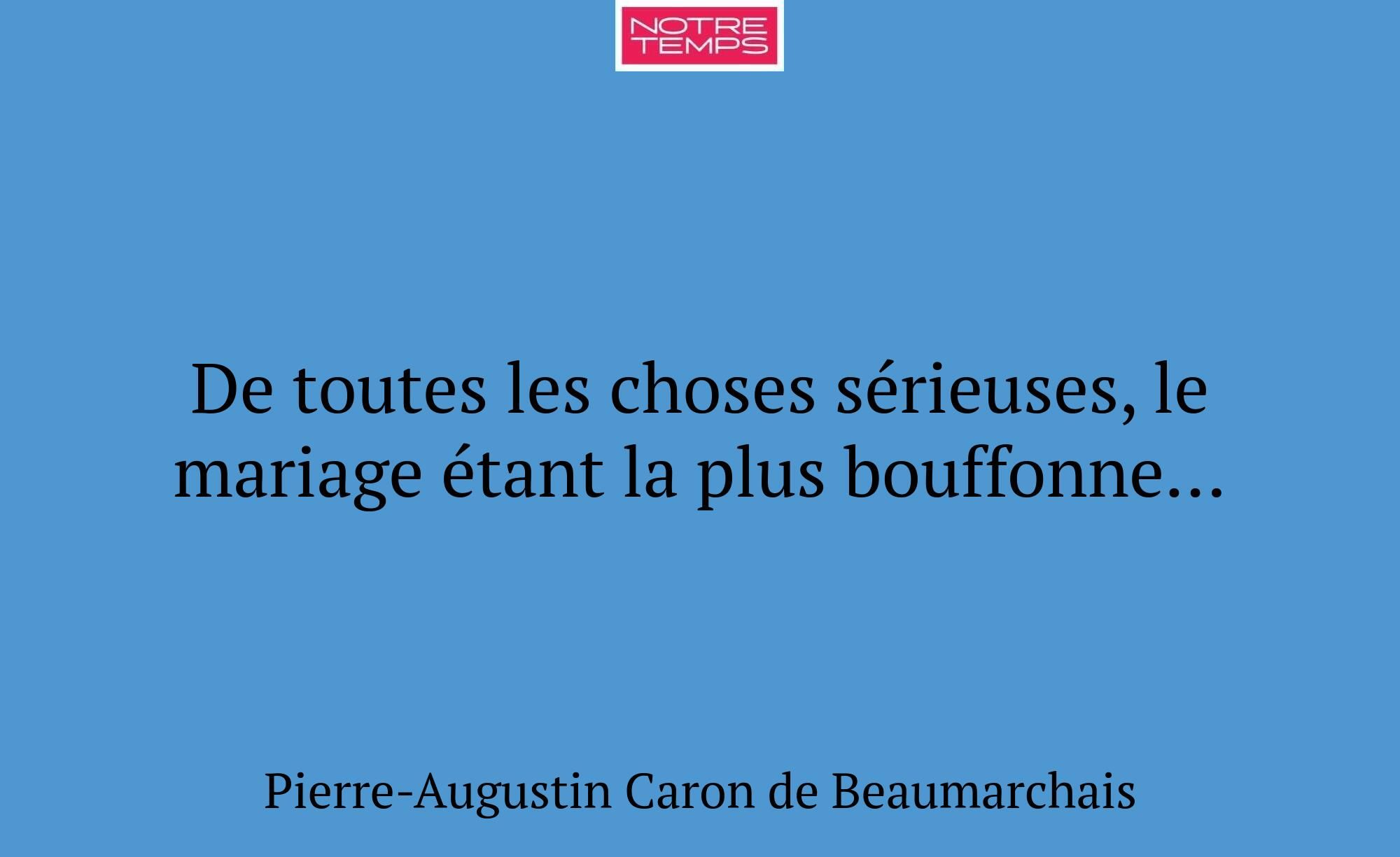 De toutes les choses sérieuses, le mariage étant l...