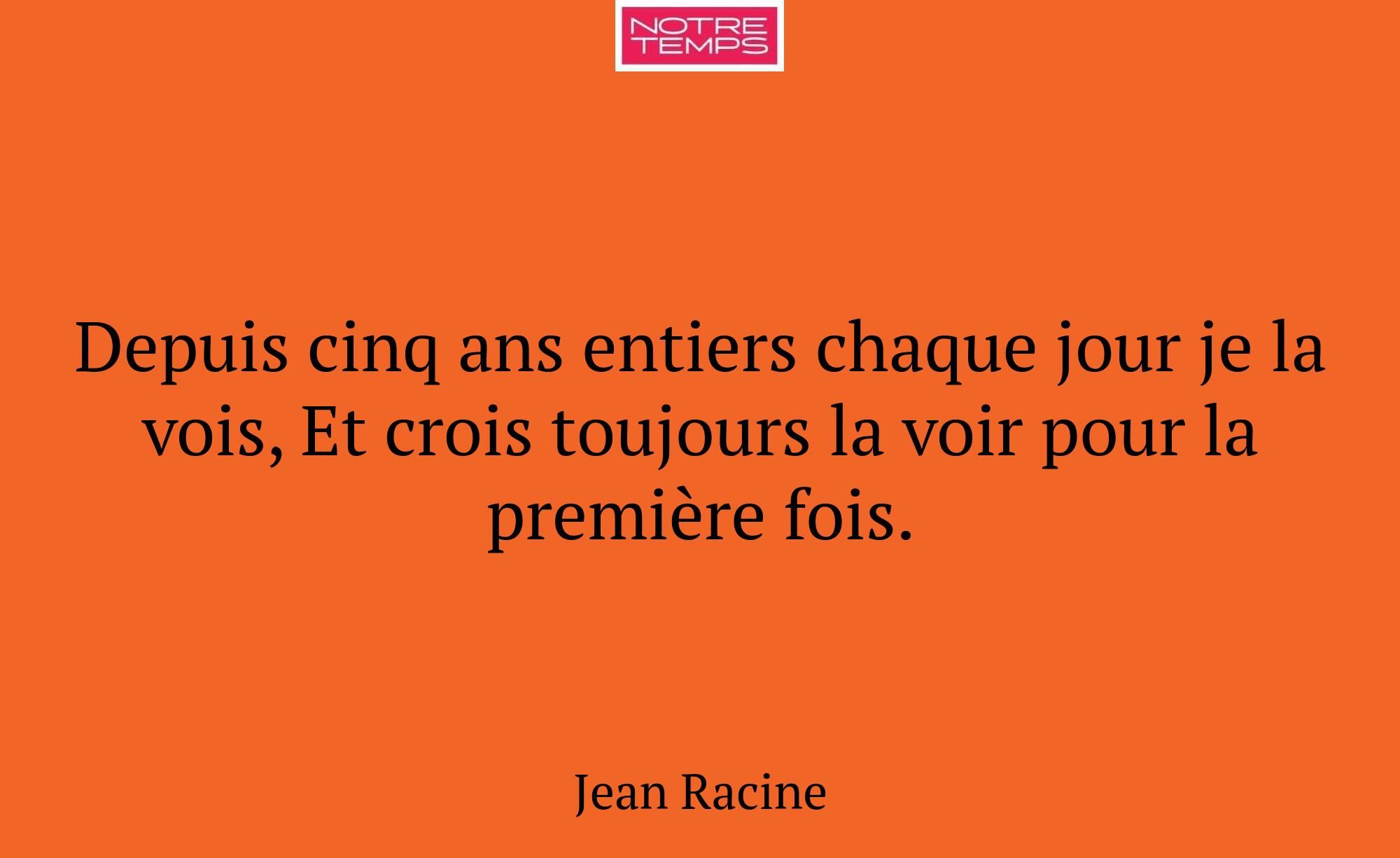 Depuis cinq ans entiers chaque jour je la vois, Et...