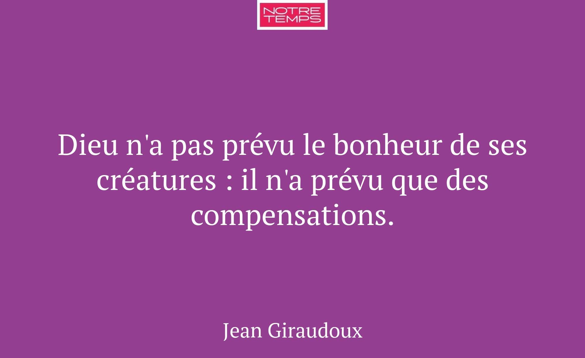 Dieu n'a pas prévu le bonheur de ses créatures : i...