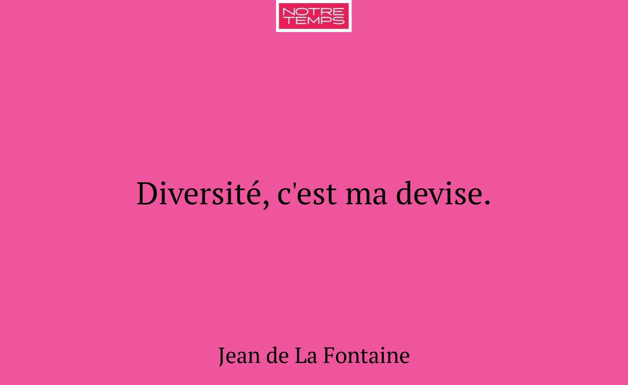 Diversité, c'est ma devise.