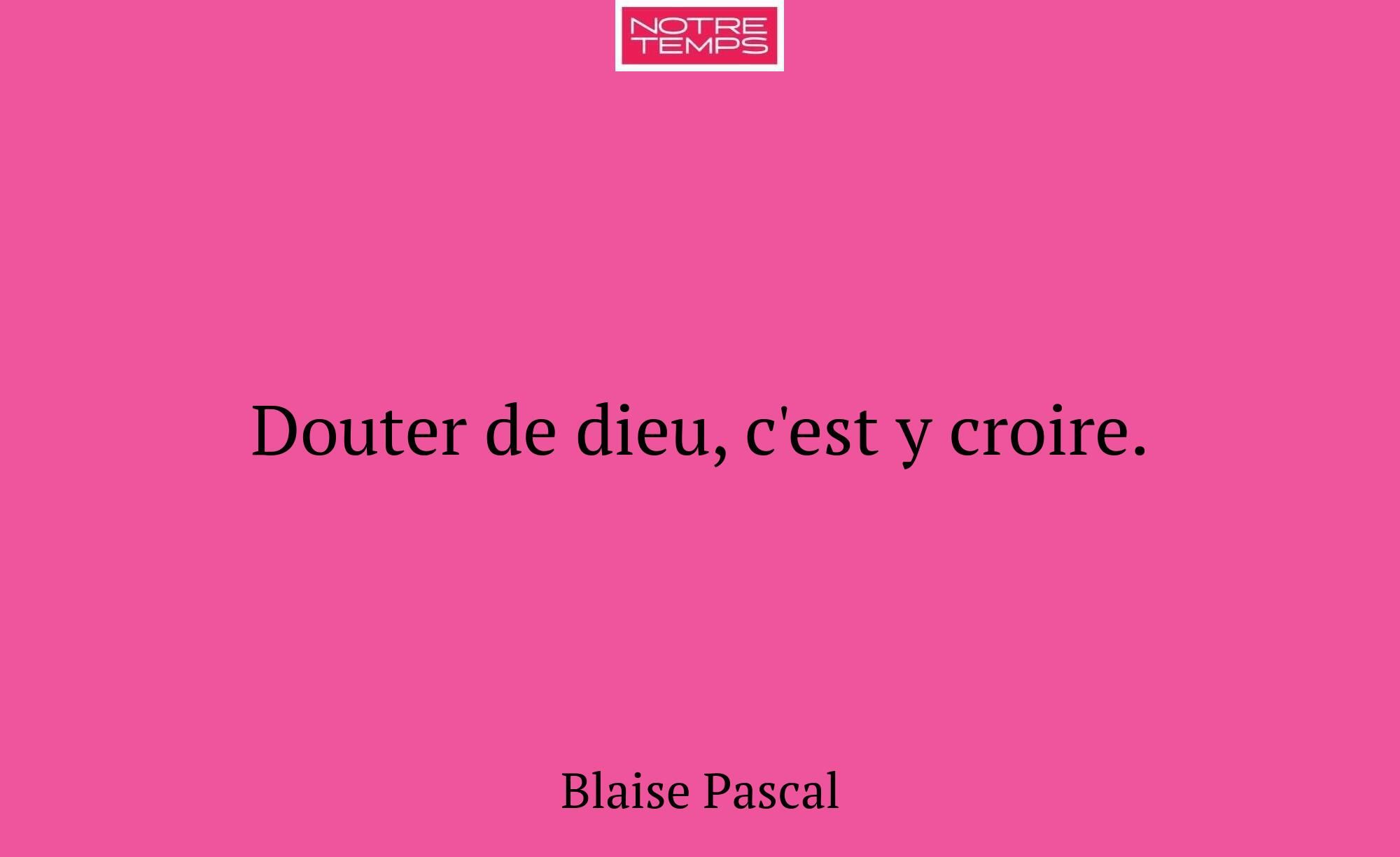 Douter de dieu, c'est y croire.