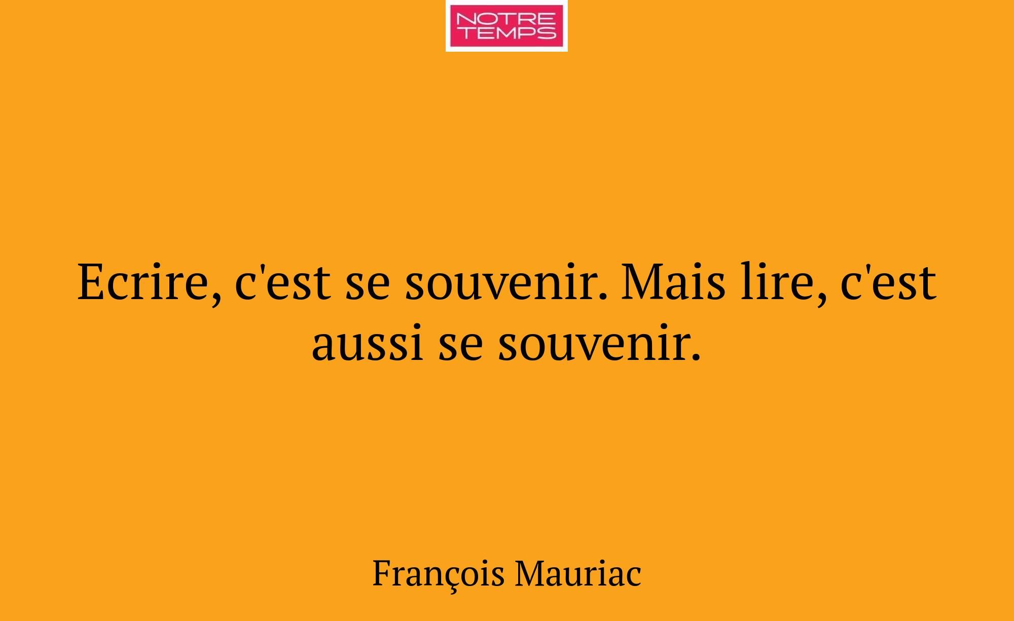 Ecrire, c'est se souvenir. Mais lire, c'est aussi...