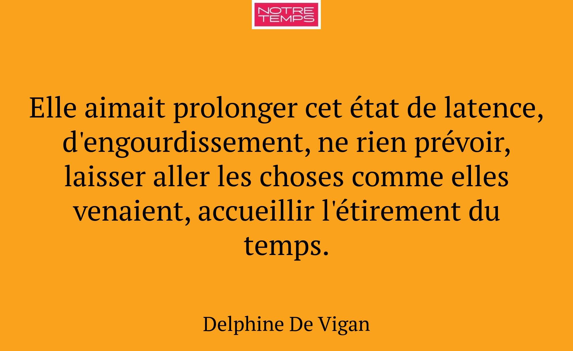 Elle aimait prolonger cet état de latence, d'engou...