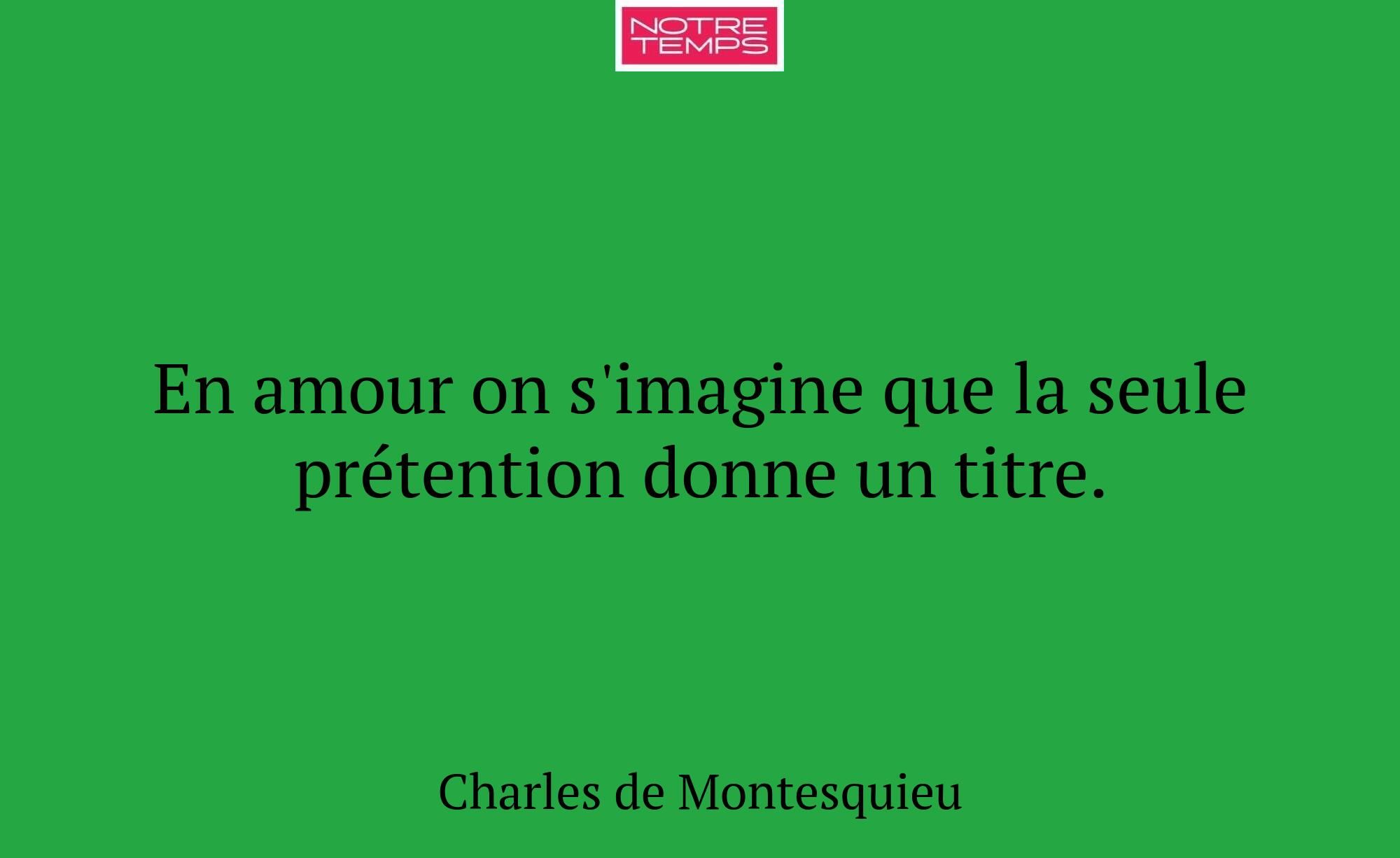 En amour on s'imagine que la seule prétention donn...