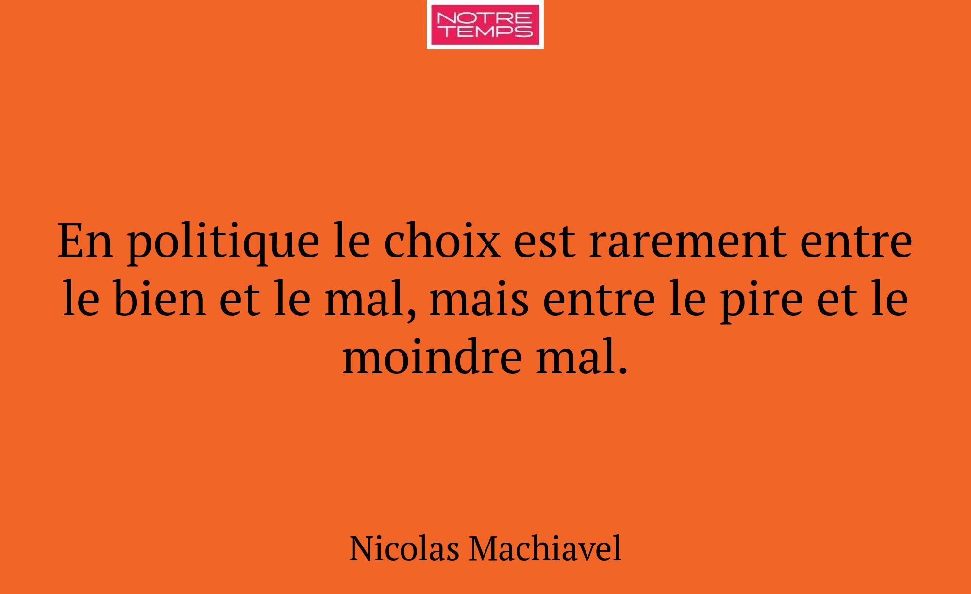En politique le choix est rarement entre le bien e...