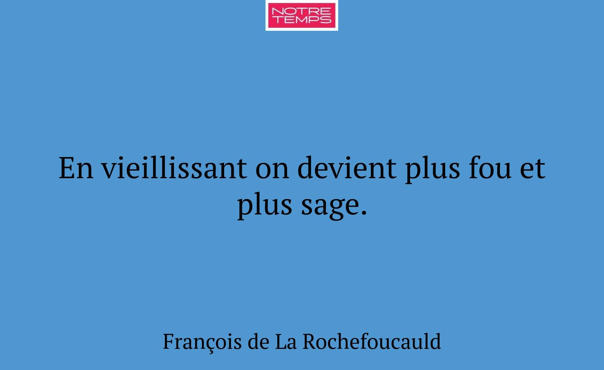 En vieillissant on devient plus fou et plus sage.