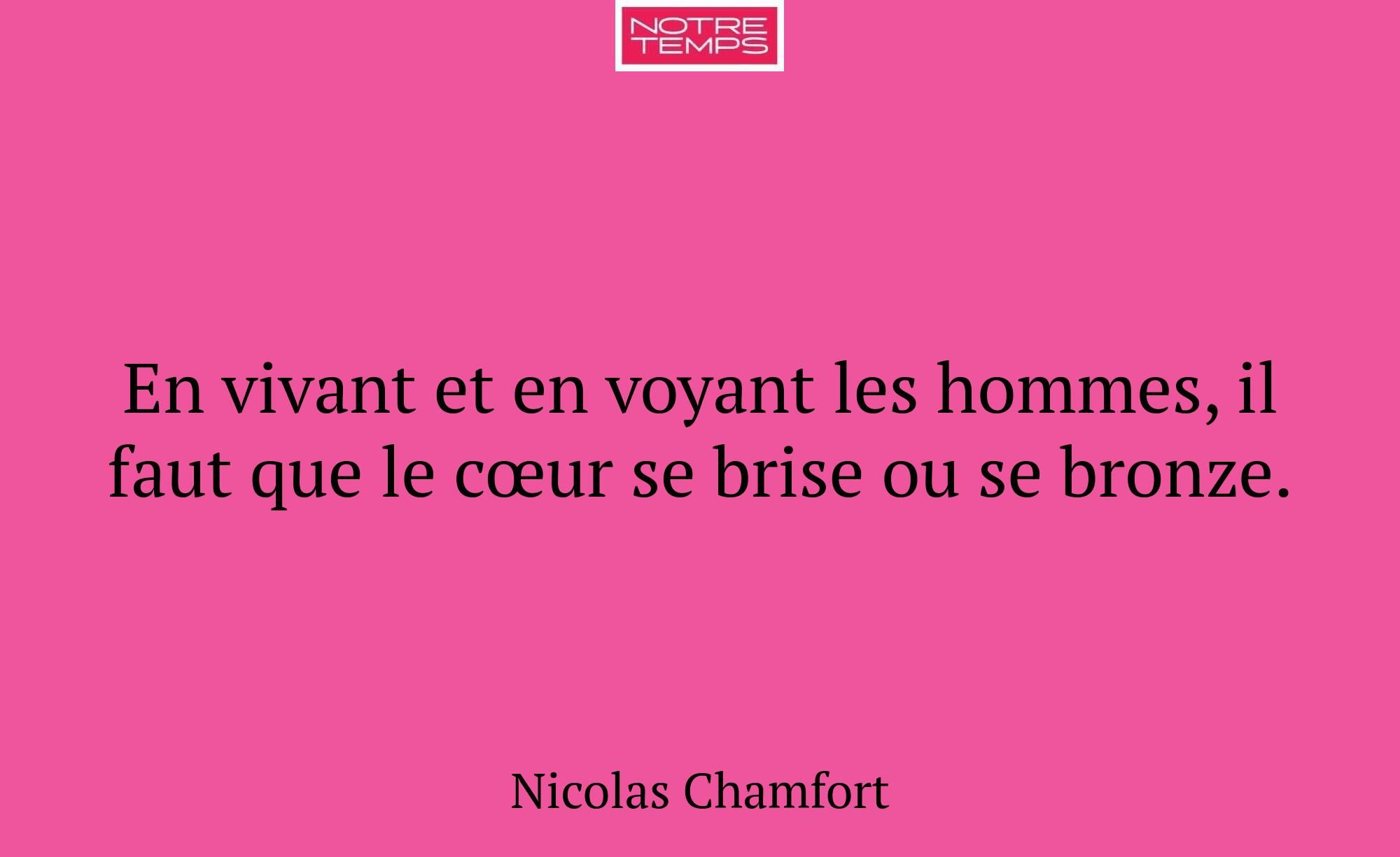 En vivant et en voyant les hommes, il faut que le...