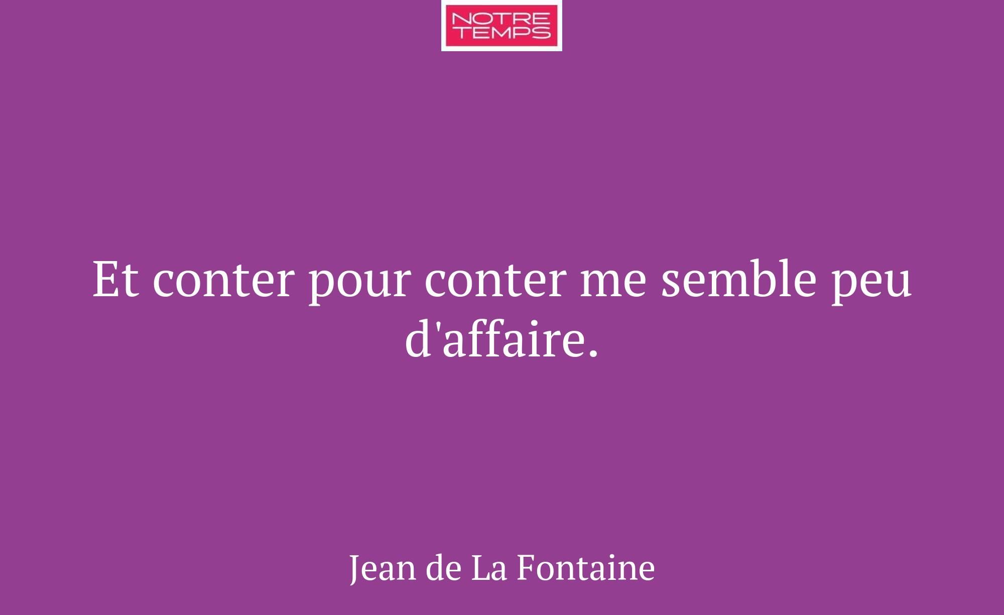 Et conter pour conter me semble peu d'affaire.