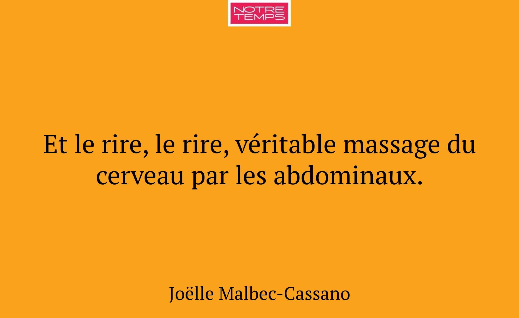 Et le rire, le rire, véritable massage du cerveau...
