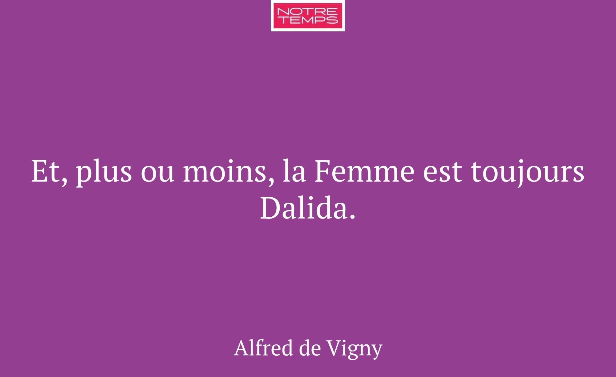 Et, plus ou moins, la Femme est toujours Dalida.