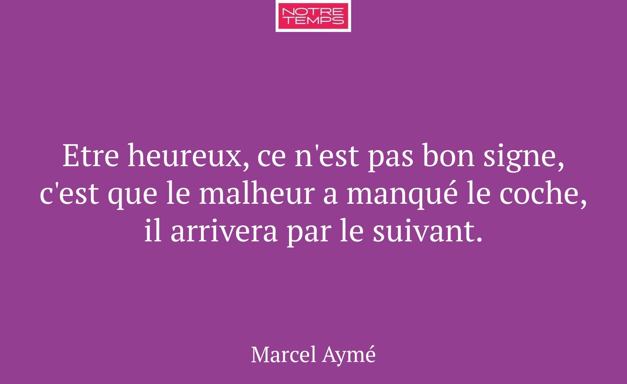 Etre heureux, ce n'est pas bon signe, c'est que le...