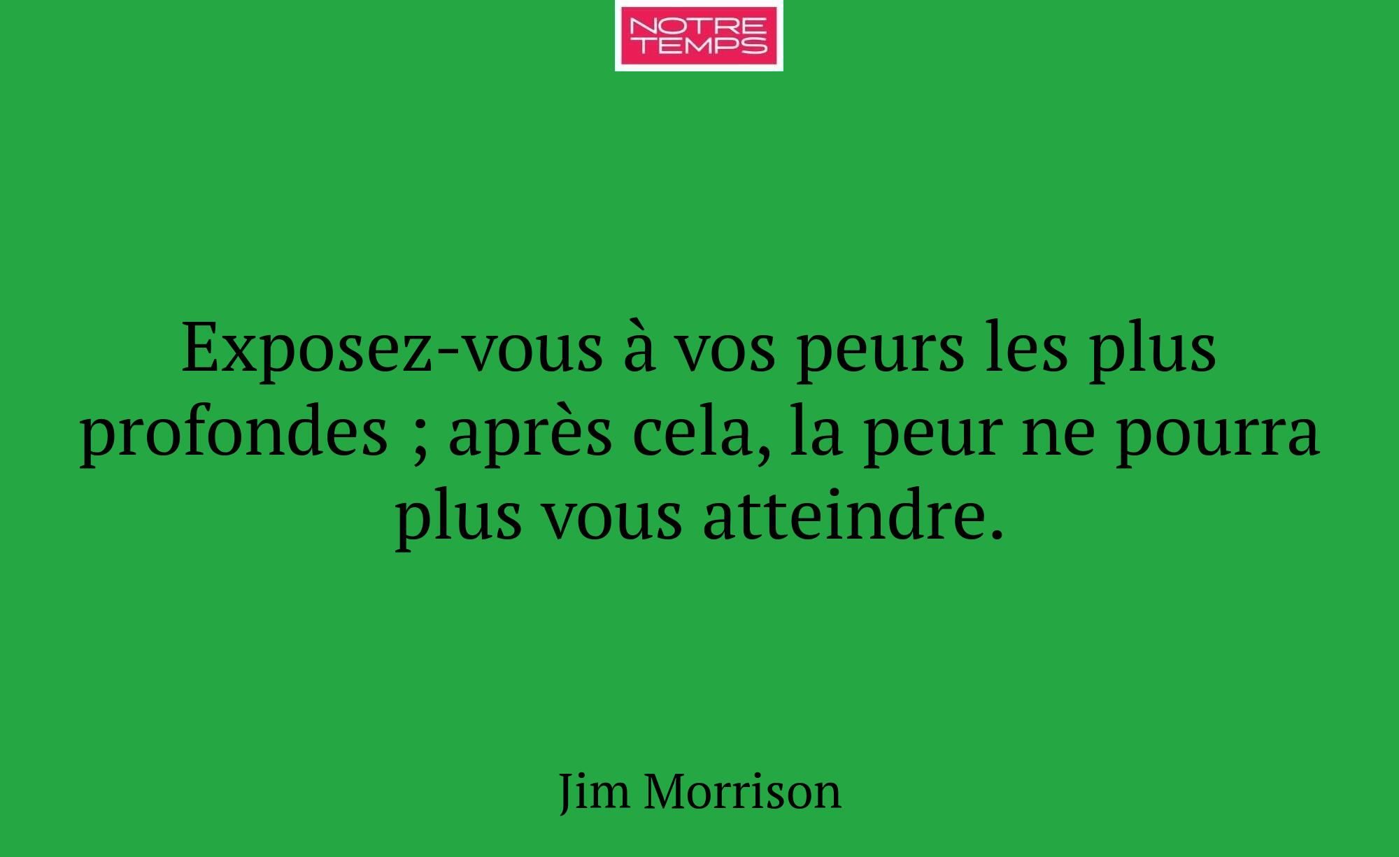 Exposez-vous à vos peurs les plus profondes ; aprè...