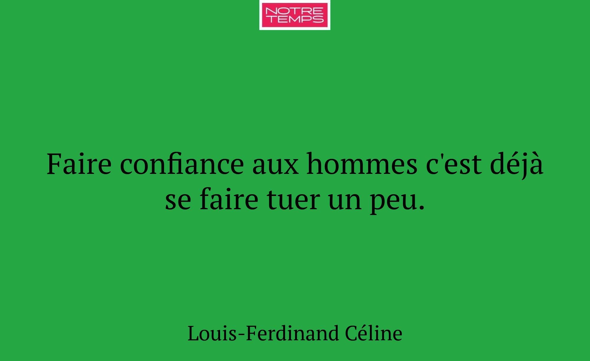 Faire confiance aux hommes c'est déjà se faire tue...