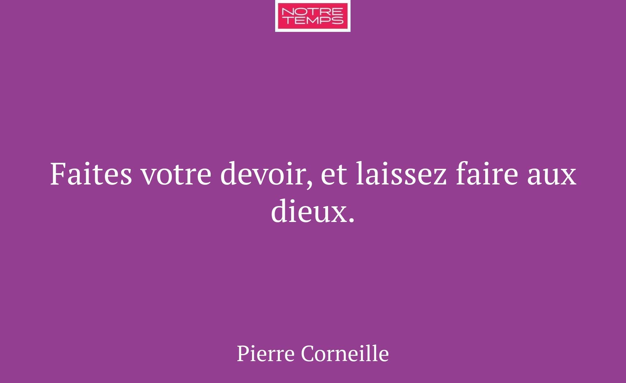 Faites votre devoir, et laissez faire aux dieux.