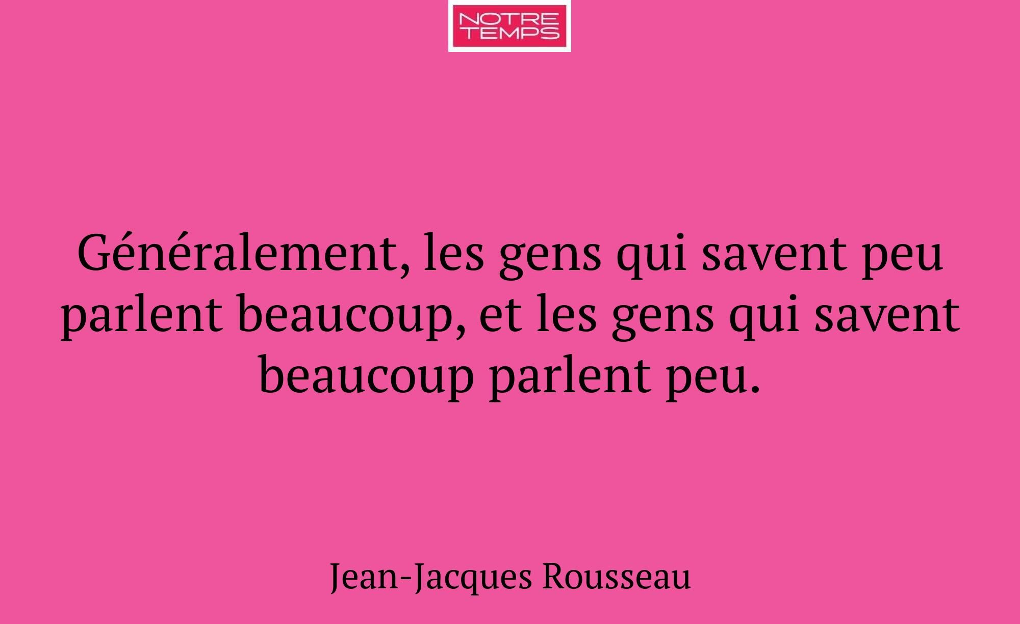 Généralement, les gens qui savent peu parlent beau...