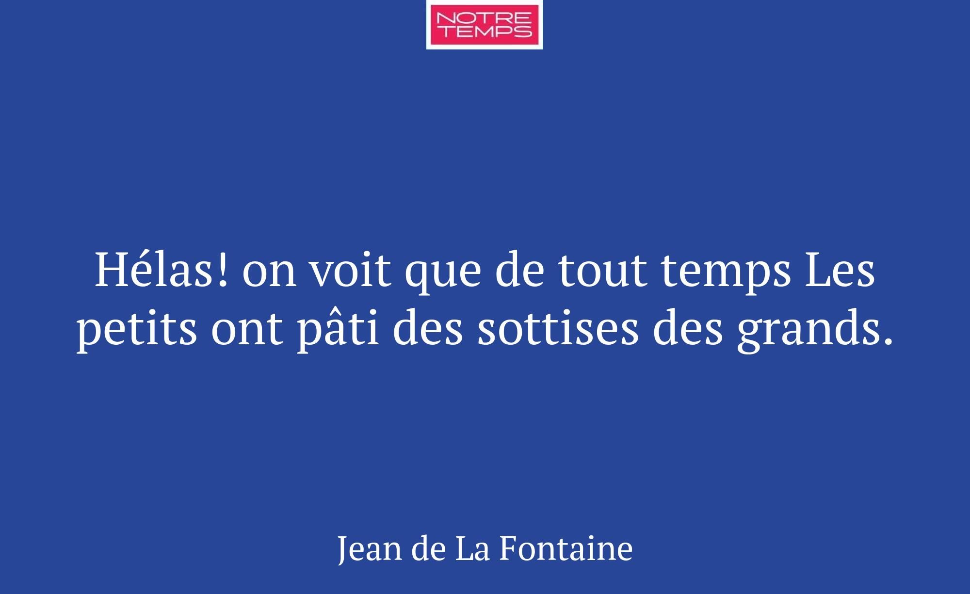 Hélas! on voit que de tout temps Les petits ont pâ...