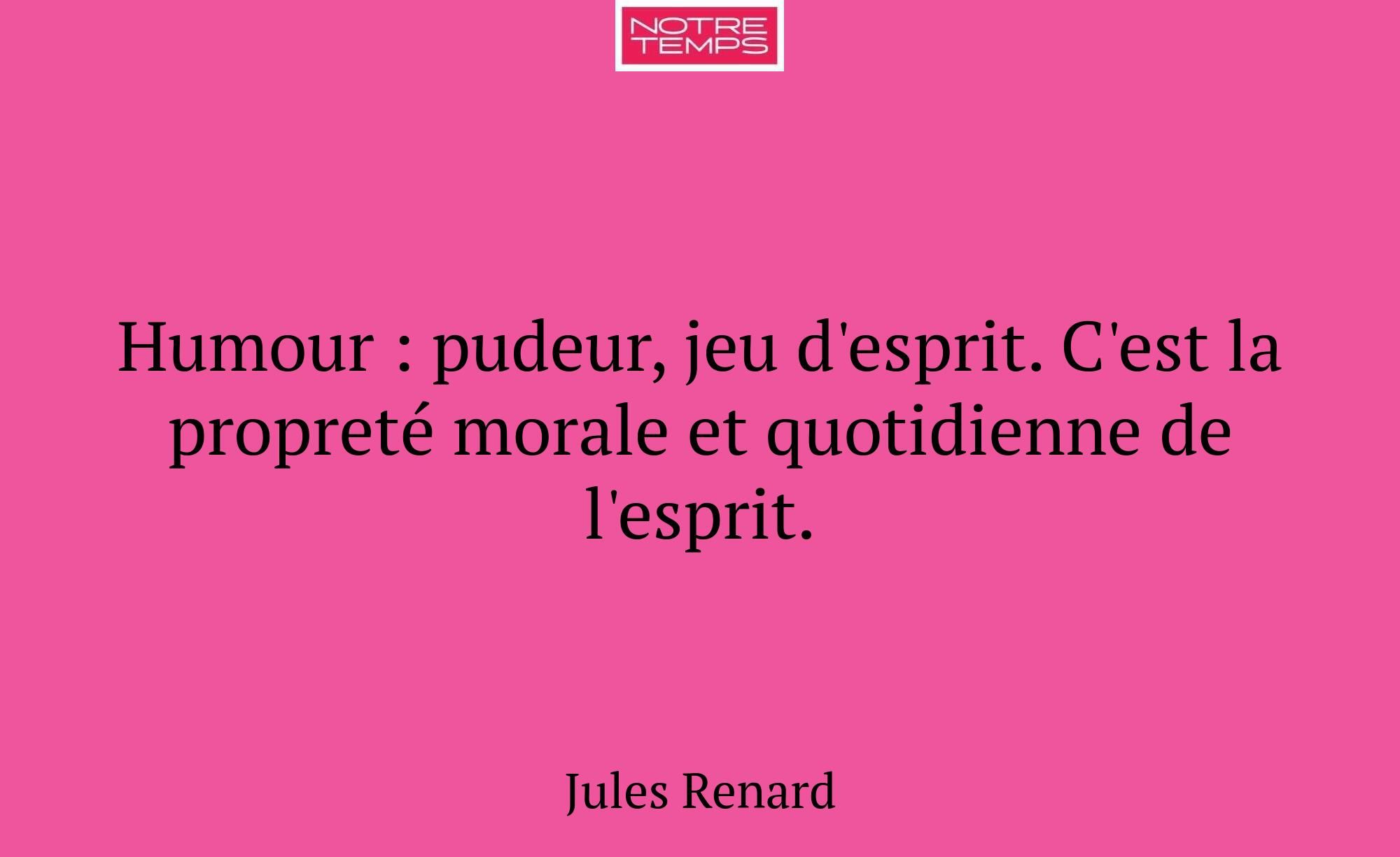Humour : pudeur, jeu d'esprit. C'est la propreté m...