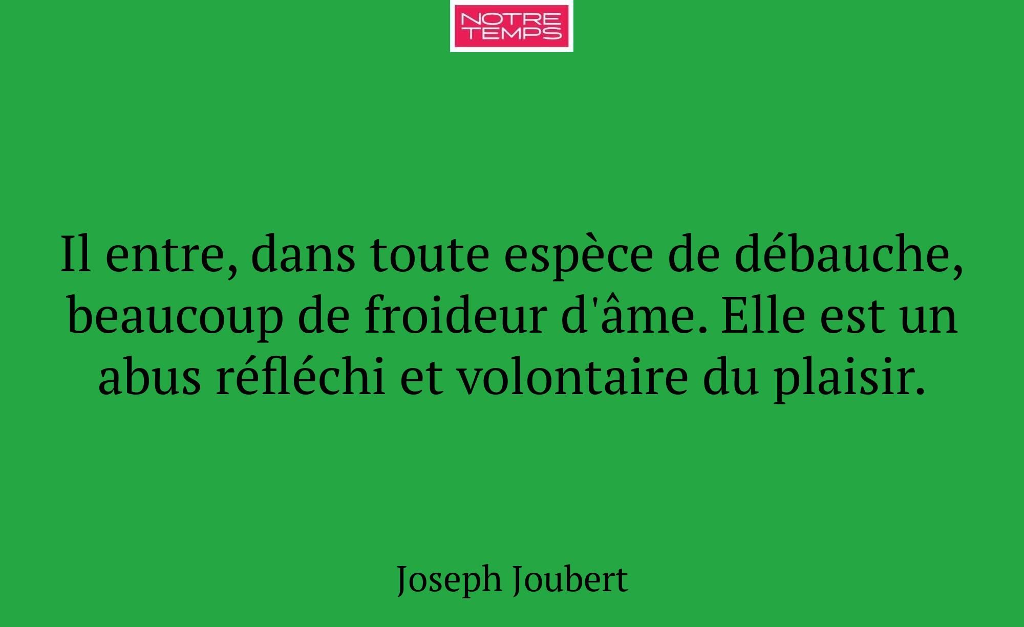 Il entre, dans toute espèce de débauche, beaucoup...
