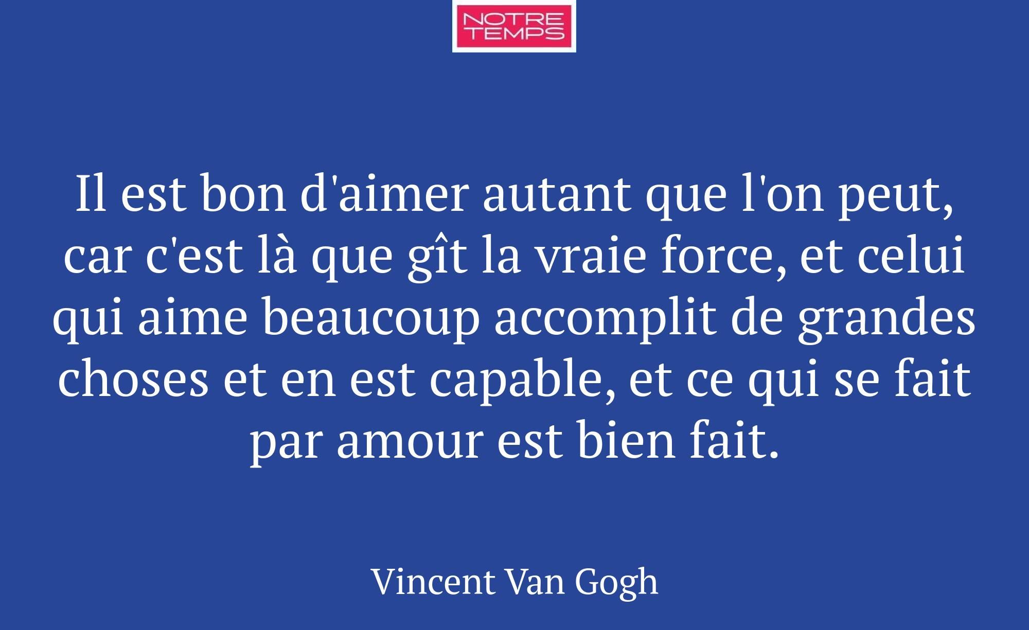 Il est bon d'aimer autant que l'on peut, car c'est...